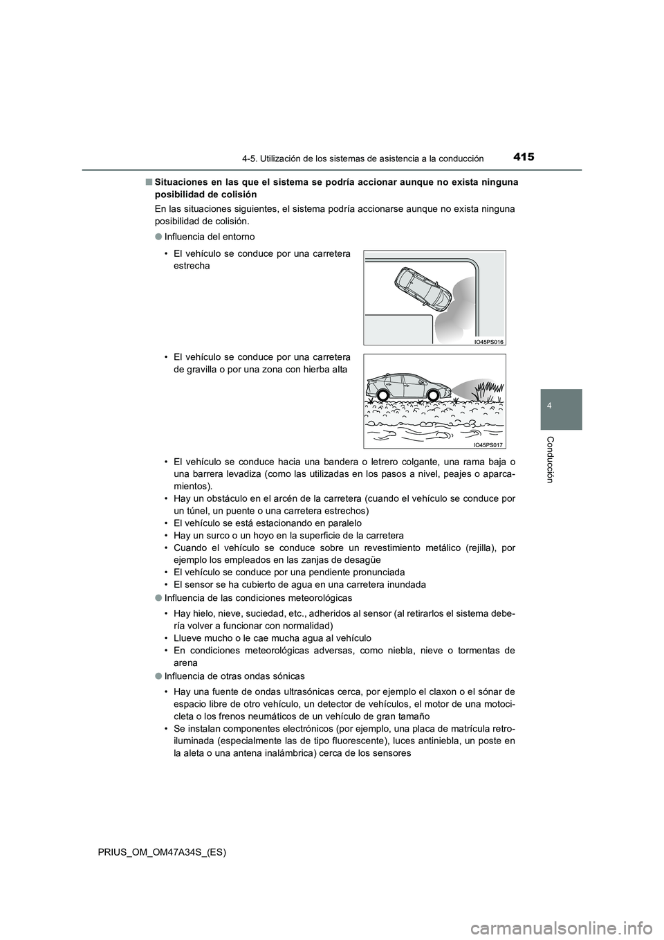 TOYOTA PRIUS 2015  Manual del propietario (in Spanish) 4154-5. Utilización de los sistemas de asistencia a la conducción
4
Conducción
PRIUS_OM_OM47A34S_(ES)■
Situaciones en las que el sistema se podría accionar aunque no exista ninguna
posibilidad d