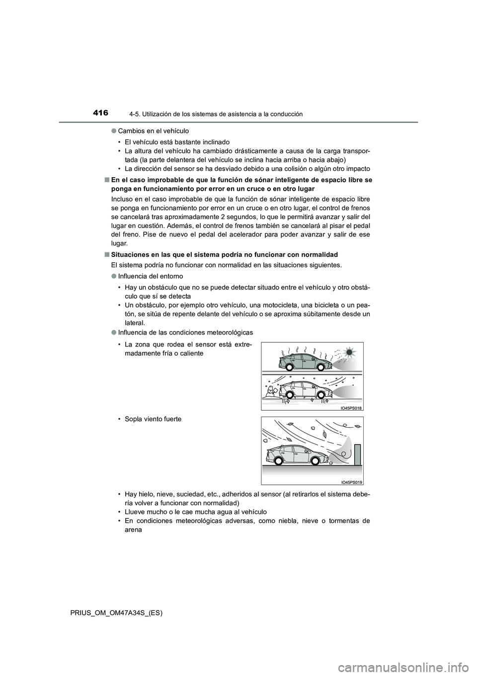 TOYOTA PRIUS 2015  Manual del propietario (in Spanish) 4164-5. Utilización de los sistemas de asistencia a la conducción
PRIUS_OM_OM47A34S_(ES)●
Cambios en el vehículo
• El vehículo está bastante inclinado
• La altura del vehículo ha cambiado 