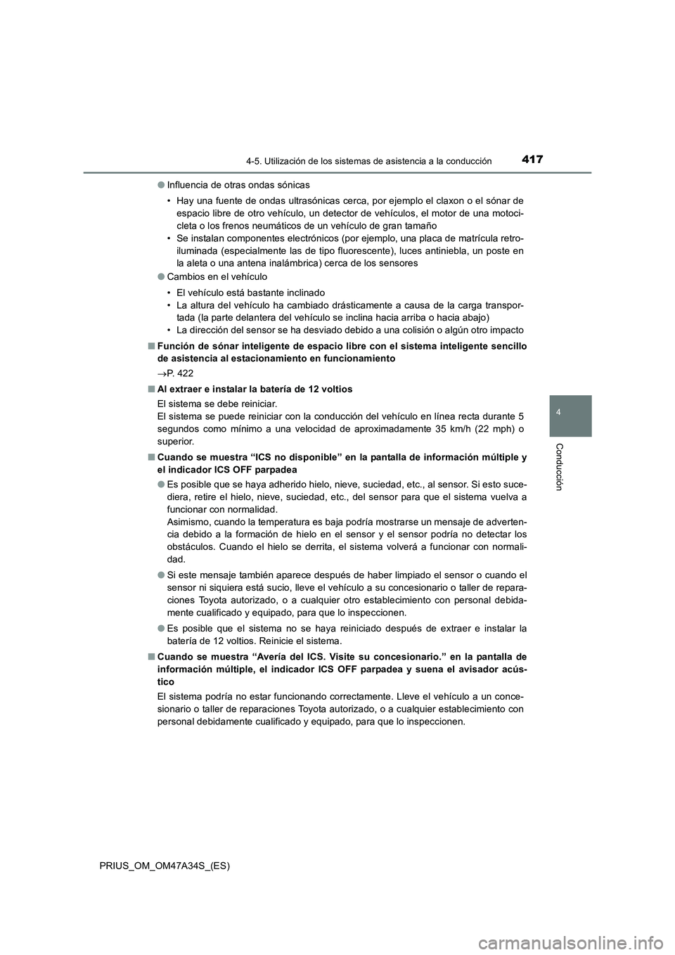 TOYOTA PRIUS 2015  Manual del propietario (in Spanish) 4174-5. Utilización de los sistemas de asistencia a la conducción
4
Conducción
PRIUS_OM_OM47A34S_(ES)●
Influencia de otras ondas sónicas
• Hay una fuente de ondas ultrasónicas cerca, por ejem