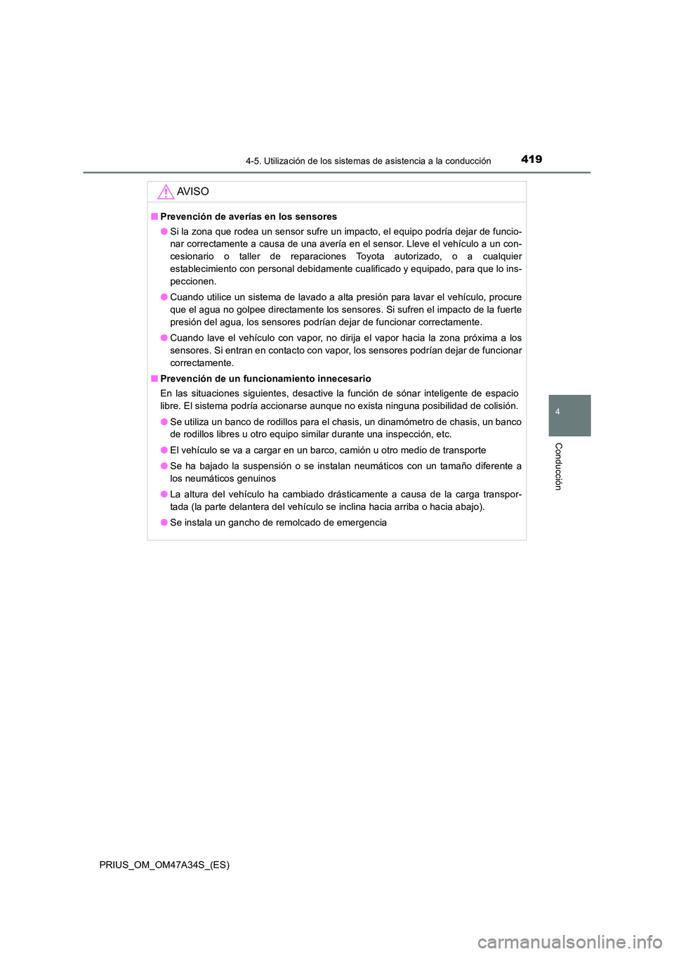 TOYOTA PRIUS 2015  Manual del propietario (in Spanish) 4194-5. Utilización de los sistemas de asistencia a la conducción
4
Conducción
PRIUS_OM_OM47A34S_(ES)
AV I S O
■Prevención de averías en los sensores
●Si la zona que rodea un sensor sufre un 