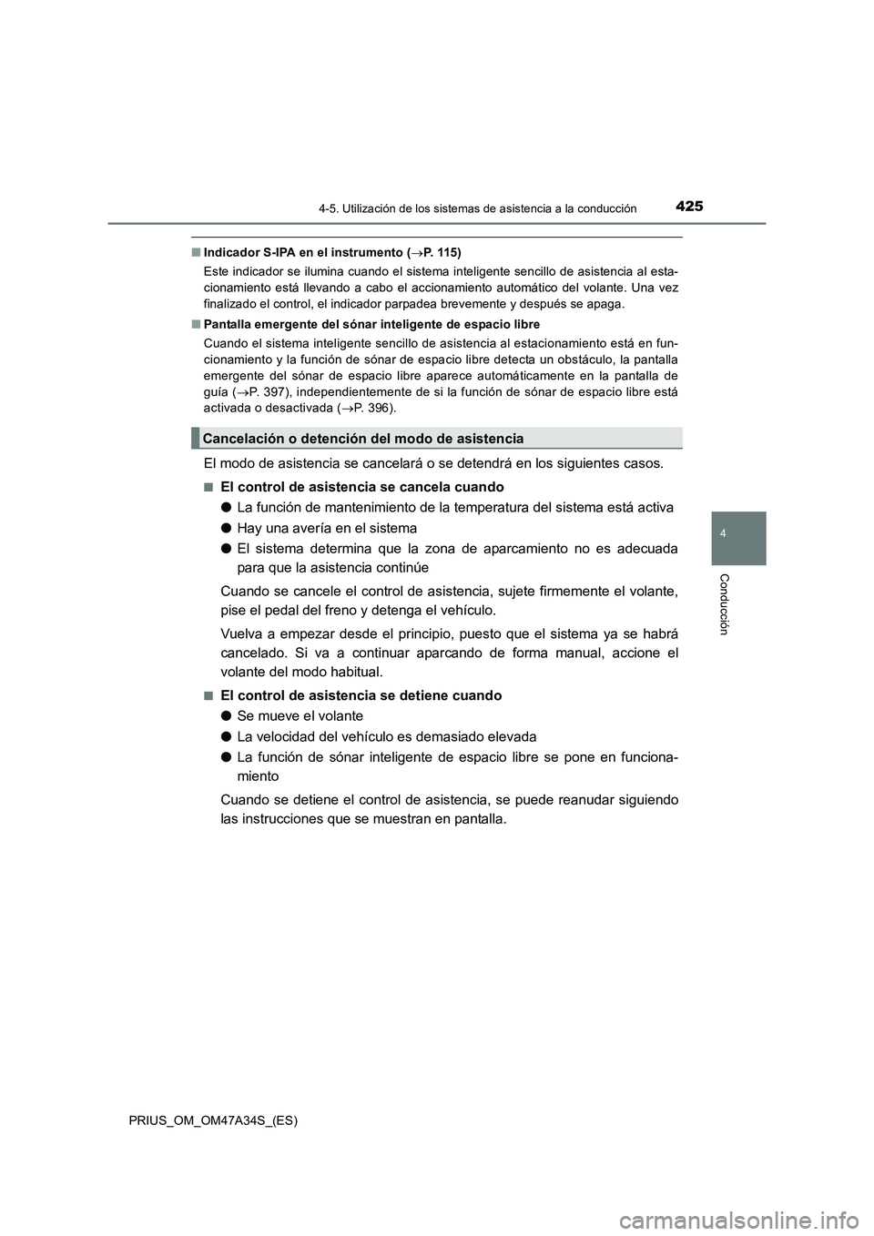 TOYOTA PRIUS 2015  Manual del propietario (in Spanish) 4254-5. Utilización de los sistemas de asistencia a la conducción
4
Conducción
PRIUS_OM_OM47A34S_(ES)
■Indicador S-IPA en el instrumento ( →P.  1 1 5 )
Este indicador se ilumina cuando el siste