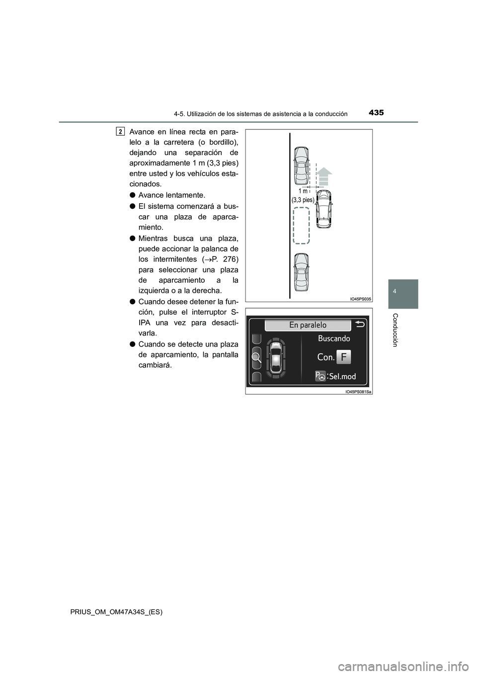 TOYOTA PRIUS 2015  Manual del propietario (in Spanish) 4354-5. Utilización de los sistemas de asistencia a la conducción
4
Conducción
PRIUS_OM_OM47A34S_(ES)
Avance en línea recta en para-
lelo a la carretera (o bordillo),
dejando una separación de
ap