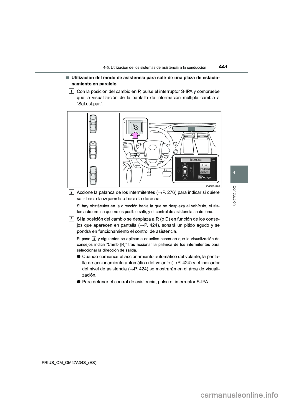 TOYOTA PRIUS 2015  Manual del propietario (in Spanish) 4414-5. Utilización de los sistemas de asistencia a la conducción
4
Conducción
PRIUS_OM_OM47A34S_(ES)■
Utilización del modo de asistencia para salir de una plaza de estacio-
namiento en paralelo