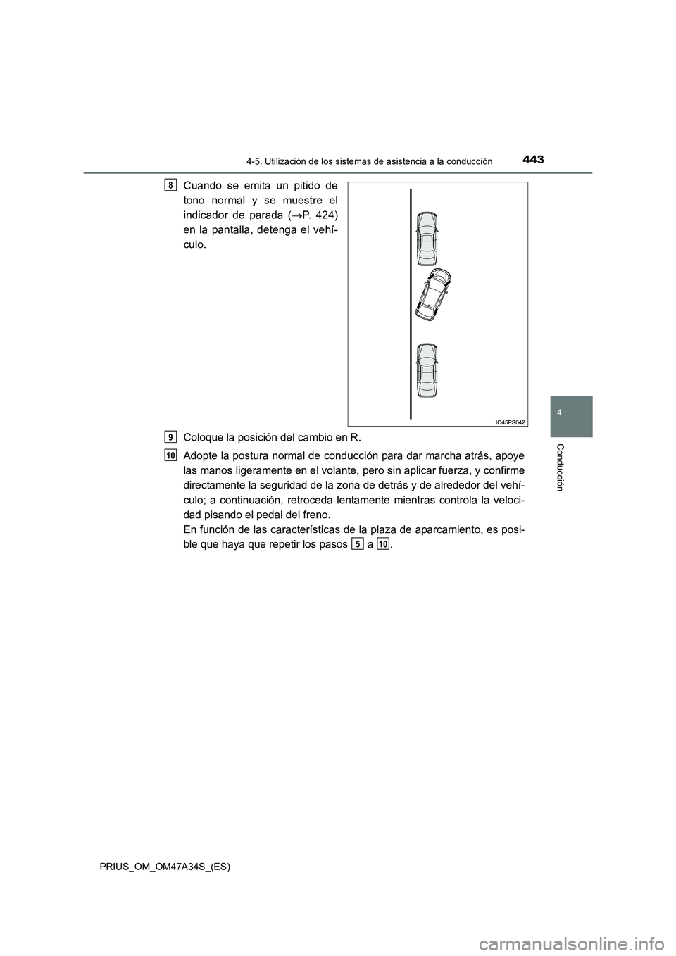TOYOTA PRIUS 2015  Manual del propietario (in Spanish) 4434-5. Utilización de los sistemas de asistencia a la conducción
4
Conducción
PRIUS_OM_OM47A34S_(ES)
Cuando se emita un pitido de
tono normal y se muestre el
indicador de parada (→P. 424)
en la 