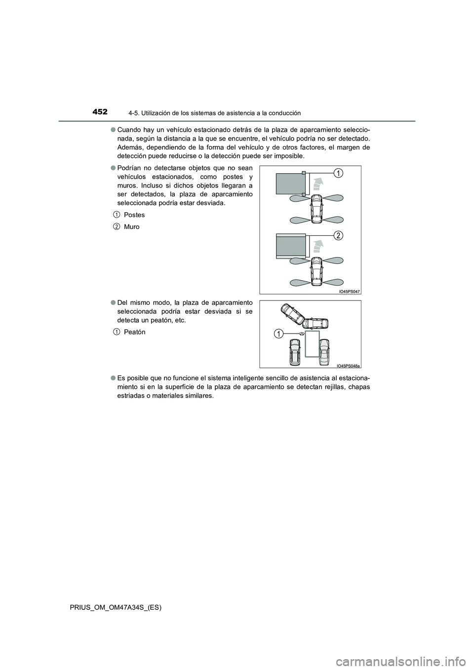 TOYOTA PRIUS 2015  Manual del propietario (in Spanish) 4524-5. Utilización de los sistemas de asistencia a la conducción
PRIUS_OM_OM47A34S_(ES)●
Cuando hay un vehículo estacionado detrás de la plaza de aparcamiento seleccio-
nada, según la distanci