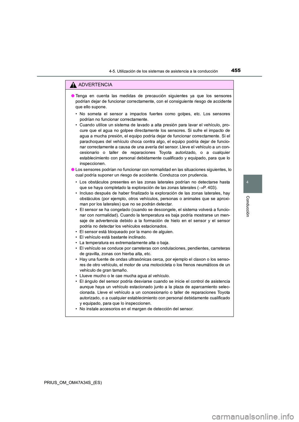TOYOTA PRIUS 2015  Manual del propietario (in Spanish) 4554-5. Utilización de los sistemas de asistencia a la conducción
4
Conducción
PRIUS_OM_OM47A34S_(ES)
ADVERTENCIA
●Tenga en cuenta las medidas de precaución siguientes ya que los sensores
podrí