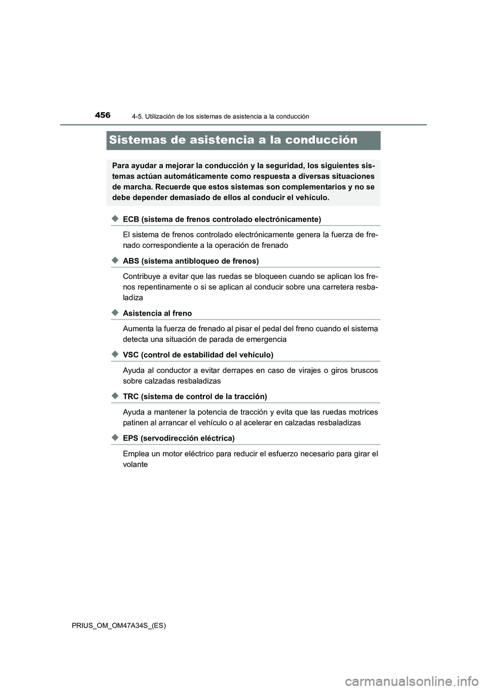 TOYOTA PRIUS 2015  Manual del propietario (in Spanish) 4564-5. Utilización de los sistemas de asistencia a la conducción
PRIUS_OM_OM47A34S_(ES)
Sistemas de asistencia a la conducción
◆ECB (sistema de frenos controlado electrónicamente)
El sistema de