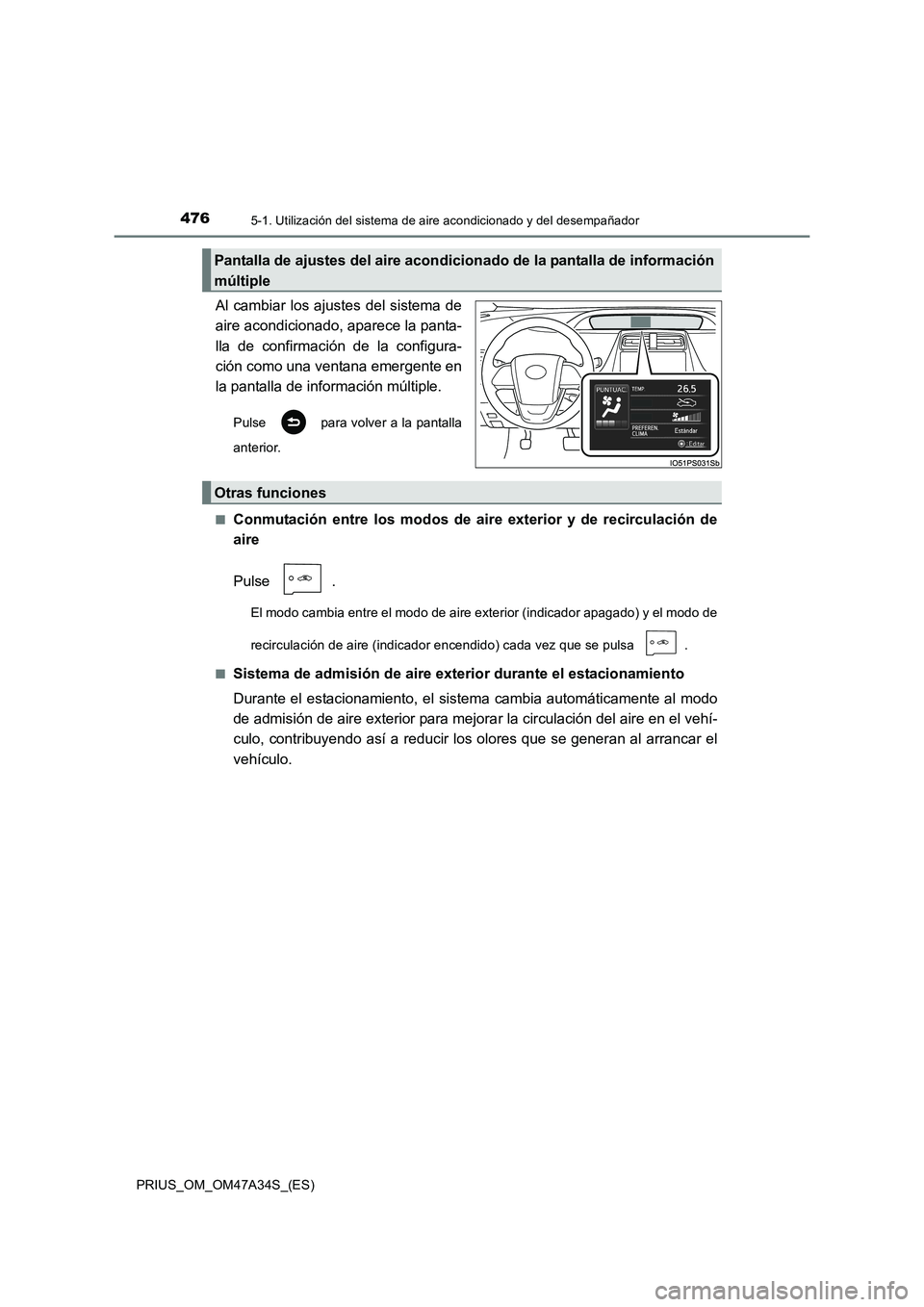 TOYOTA PRIUS 2016  Manual del propietario (in Spanish) 4765-1. Utilización del sistema de aire acondicionado y del desempañador
PRIUS_OM_OM47A34S_(ES)
Al cambiar los ajustes del sistema de
aire acondicionado, aparece la panta-
lla de confirmación de la