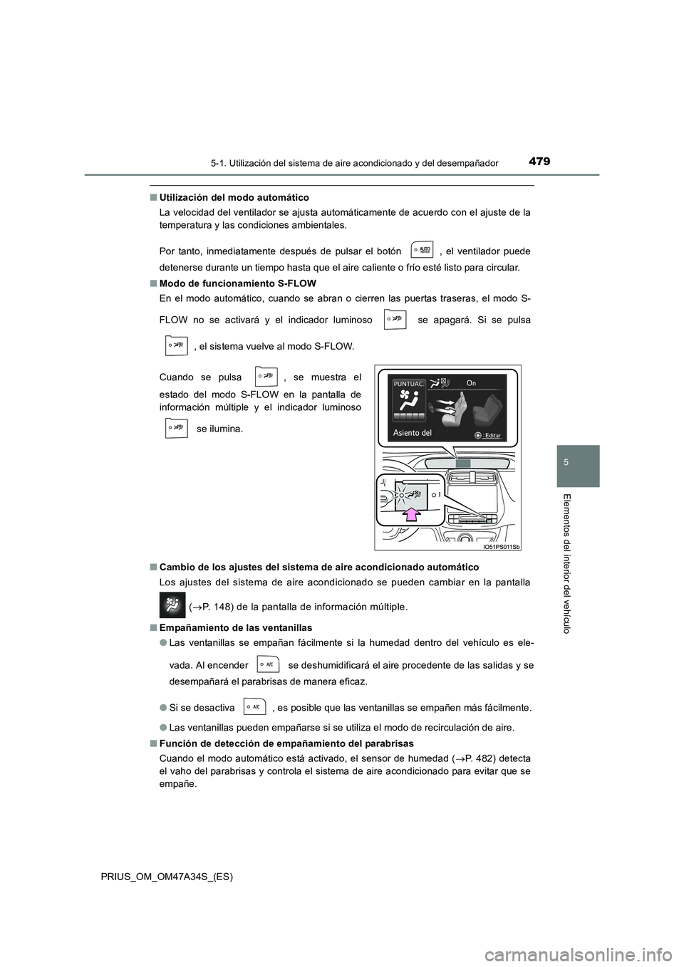 TOYOTA PRIUS 2016 Manual del propietario (in Spanish) 4795-1. Utilización del sistema de aire acondicionado y del desempañador
PRIUS_OM_OM47A34S_(ES)
5
Elementos del interior del vehículo
■Utilización del modo automático
La velocidad del ventilado TOYOTA PRIUS 2016 Manual del propietario (in Spanish) 4795-1. Utilización del sistema de aire acondicionado y del desempañador
PRIUS_OM_OM47A34S_(ES)
5
Elementos del interior del vehículo
■Utilización del modo automático
La velocidad del ventilado