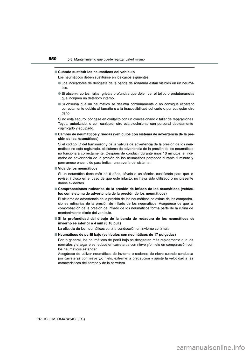 TOYOTA PRIUS 2015  Manual del propietario (in Spanish) 5506-3. Mantenimiento que puede realizar usted mismo
PRIUS_OM_OM47A34S_(ES)
■Cuándo sustituir los neumáticos del vehículo
Los neumáticos deben sustituirse en los casos siguientes:
●Los indicad