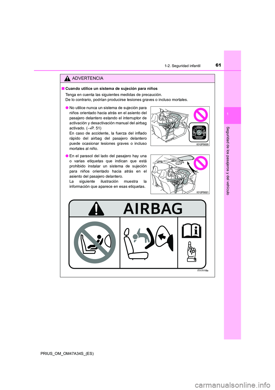 TOYOTA PRIUS 2015  Manual del propietario (in Spanish) 611-2. Seguridad infantil
1
PRIUS_OM_OM47A34S_(ES)
Seguridad de los pasajeros y del vehículo
ADVERTENCIA
■Cuando utilice un sistema de sujeción para niños
Tenga en cuenta las siguientes medidas d