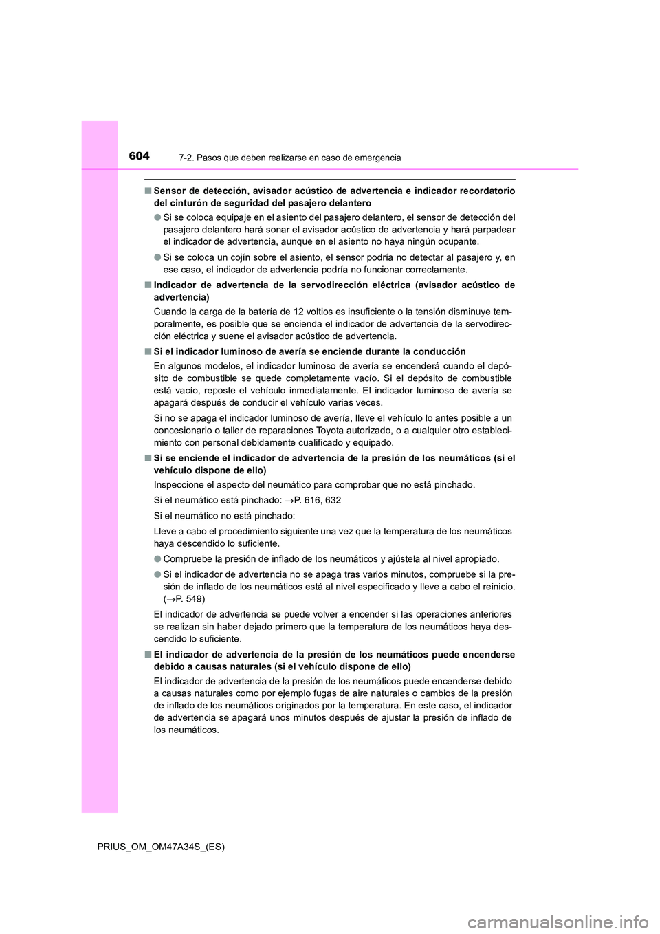 TOYOTA PRIUS 2015  Manual del propietario (in Spanish) 6047-2. Pasos que deben realizarse en caso de emergencia
PRIUS_OM_OM47A34S_(ES)
■Sensor de detección, avisador acústico de advertencia e indicador recordatorio
del cinturón de seguridad del pasaj