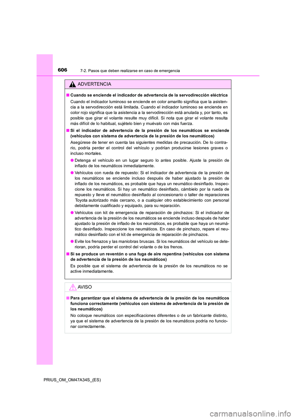 TOYOTA PRIUS 2015  Manual del propietario (in Spanish) 6067-2. Pasos que deben realizarse en caso de emergencia
PRIUS_OM_OM47A34S_(ES)
ADVERTENCIA
■Cuando se enciende el indicador de advertencia de la servodirección eléctrica
Cuando el indicador lumin