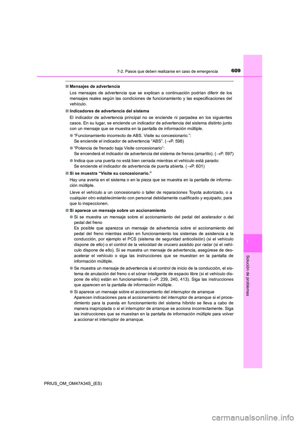 TOYOTA PRIUS 2015  Manual del propietario (in Spanish) 6097-2. Pasos que deben realizarse en caso de emergencia
PRIUS_OM_OM47A34S_(ES)
7
Solución de problemas
■Mensajes de advertencia
Los mensajes de advertencia que se explican a continuación podrían