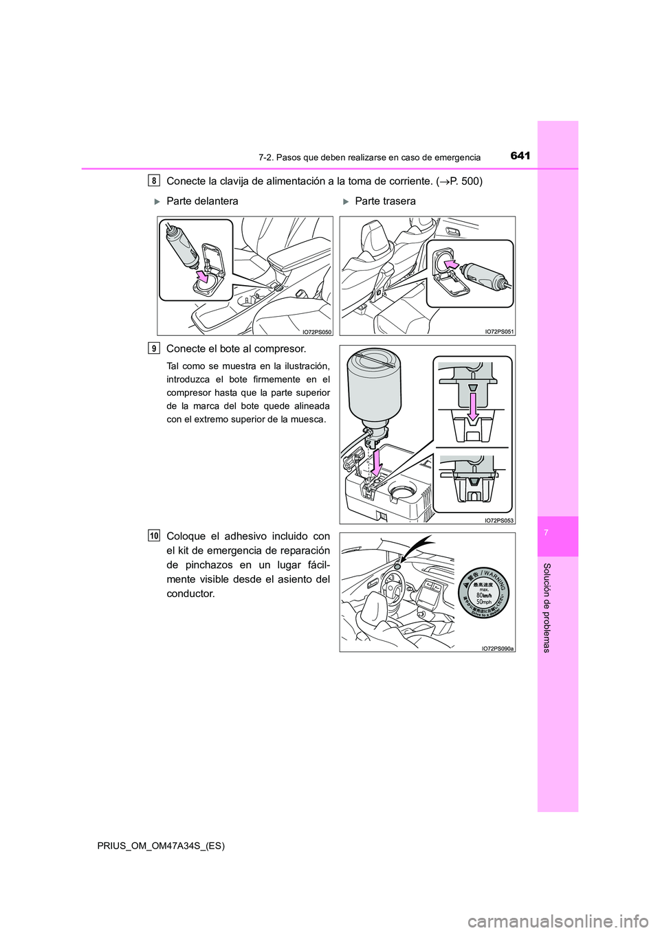 TOYOTA PRIUS 2015  Manual del propietario (in Spanish) 6417-2. Pasos que deben realizarse en caso de emergencia
PRIUS_OM_OM47A34S_(ES)
7
Solución de problemas
Conecte la clavija de alimentación a la toma de corriente. (→P. 500)
Conecte el bote al comp