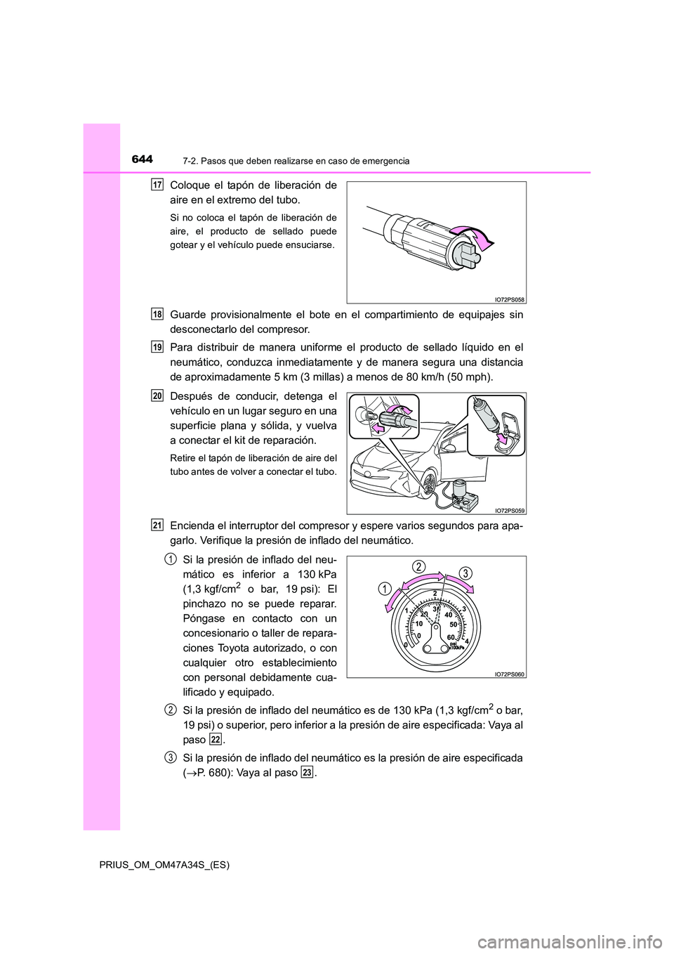 TOYOTA PRIUS 2015  Manual del propietario (in Spanish) 6447-2. Pasos que deben realizarse en caso de emergencia
PRIUS_OM_OM47A34S_(ES)
Coloque el tapón de liberación de
aire en el extremo del tubo.
Si no coloca el tapón de liberación de
aire, el produ