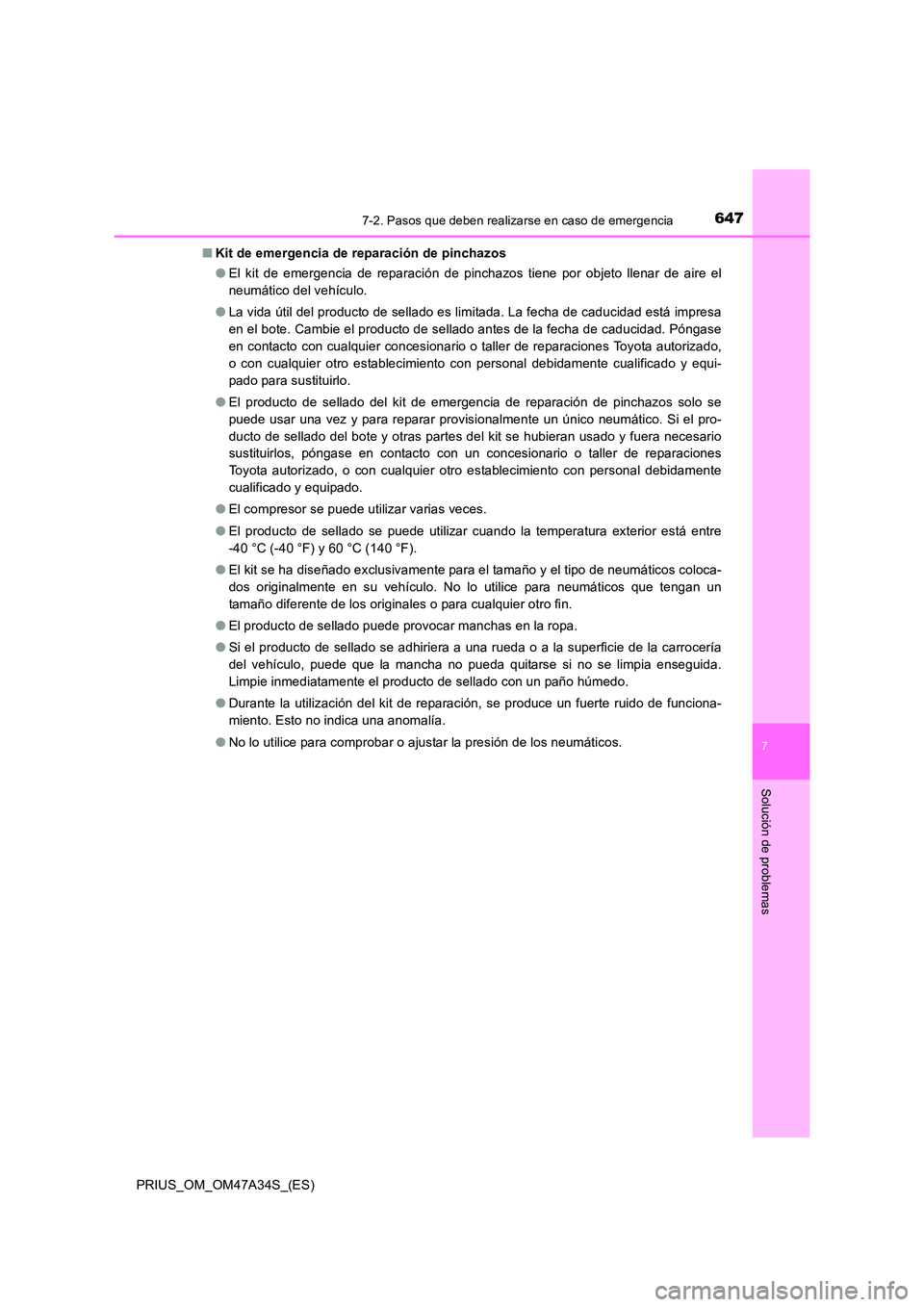 TOYOTA PRIUS 2015  Manual del propietario (in Spanish) 6477-2. Pasos que deben realizarse en caso de emergencia
PRIUS_OM_OM47A34S_(ES)
7
Solución de problemas
■Kit de emergencia de reparación de pinchazos
●El kit de emergencia de reparación de pinc