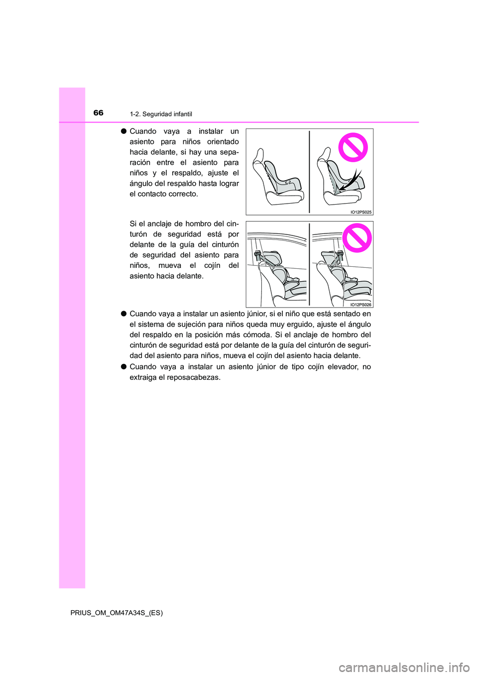 TOYOTA PRIUS 2015  Manual del propietario (in Spanish) 661-2. Seguridad infantil
PRIUS_OM_OM47A34S_(ES)
●Cuando vaya a instalar un
asiento para niños orientado
hacia delante, si hay una sepa-
ración entre el asiento para
niños y el respaldo, ajuste e
