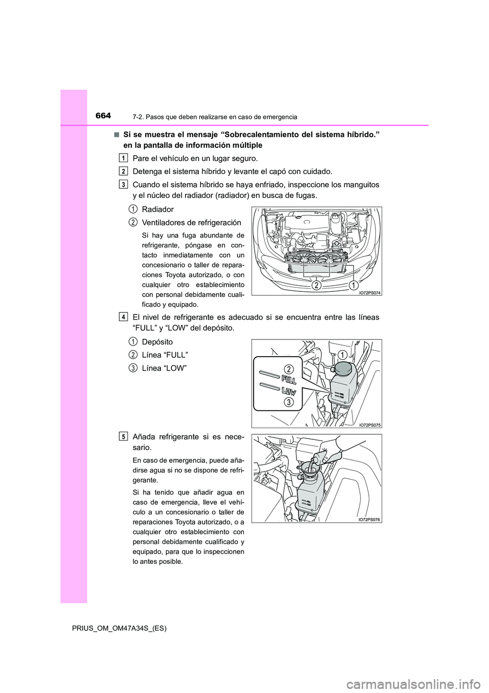 TOYOTA PRIUS 2015  Manual del propietario (in Spanish) 6647-2. Pasos que deben realizarse en caso de emergencia
PRIUS_OM_OM47A34S_(ES)■
Si se muestra el mensaje “Sobrecalentamiento del sistema híbrido.”
en la pantalla de información múltiple
Pare