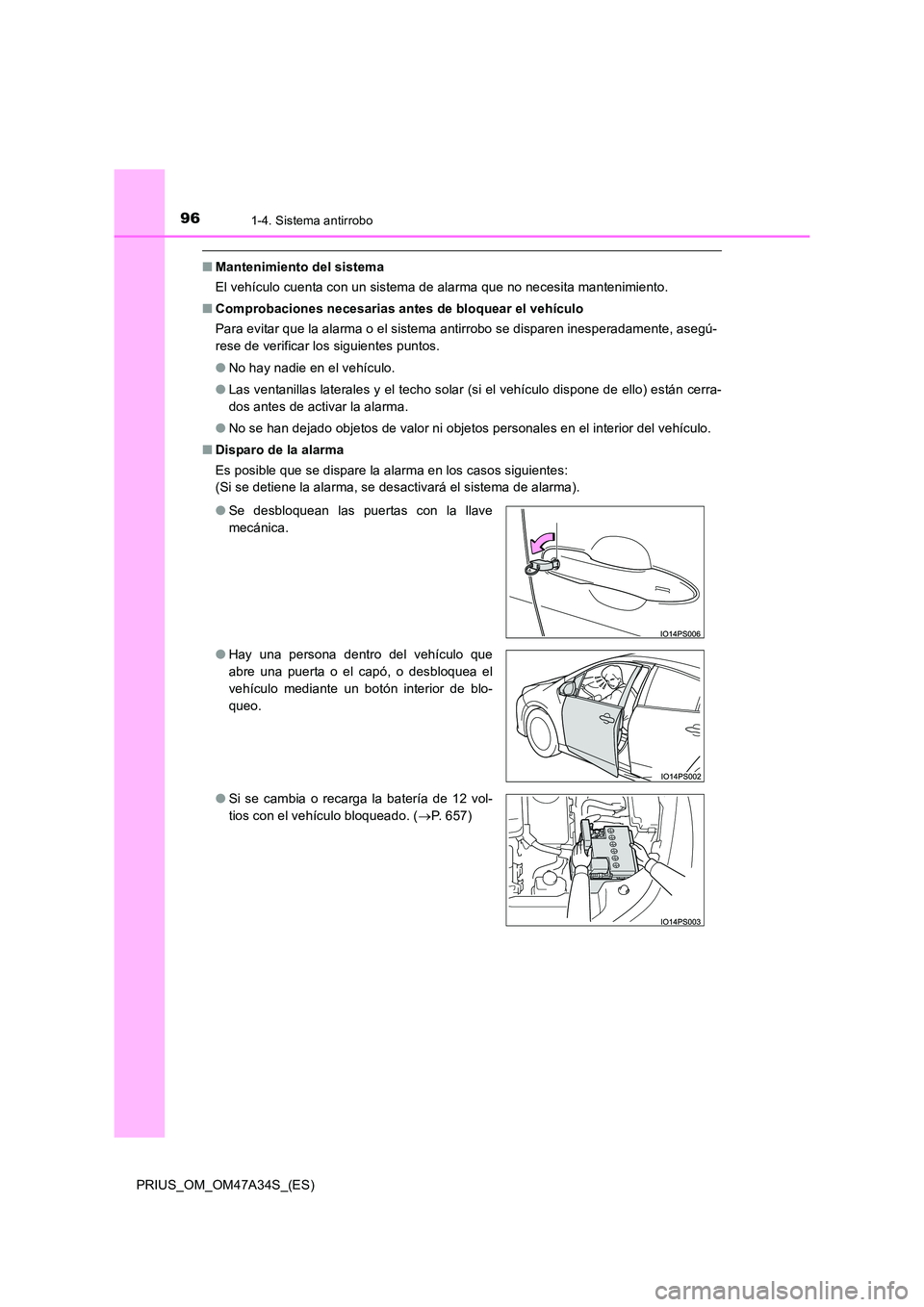 TOYOTA PRIUS 2015  Manual del propietario (in Spanish) 961-4. Sistema antirrobo
PRIUS_OM_OM47A34S_(ES)
■Mantenimiento del sistema
El vehículo cuenta con un sistema de alarma que no necesita mantenimiento.
■ Comprobaciones necesarias antes de bloquear