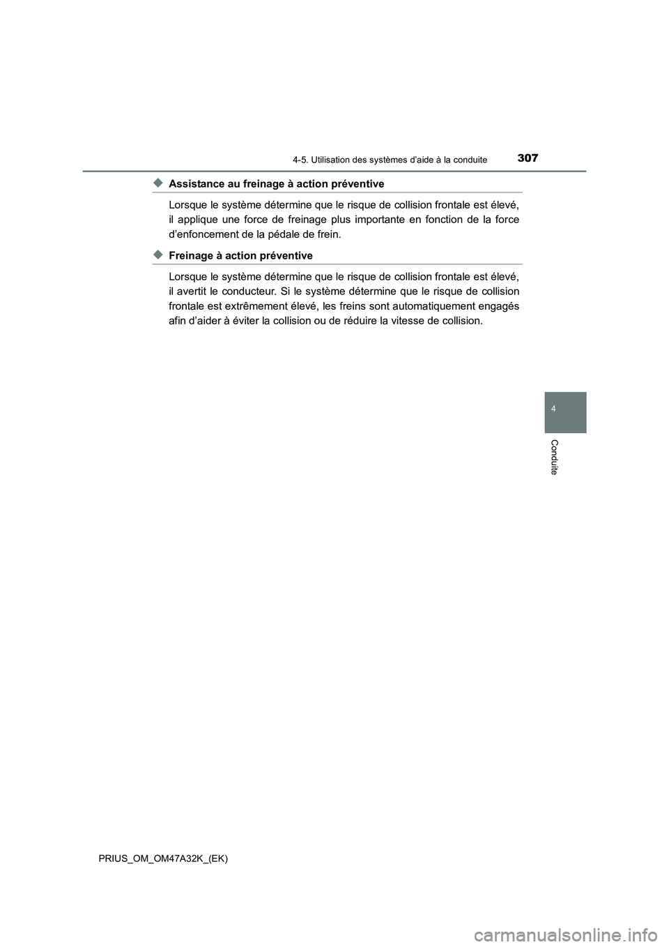 TOYOTA PRIUS 2016  Manuel du propriétaire (in French) 3074-5. Utilisation des systèmes d’aide à la conduite
4
Conduite
PRIUS_OM_OM47A32K_(EK)
◆Assistance au freinage à action préventive
Lorsque le système détermine que le risque de collision fr