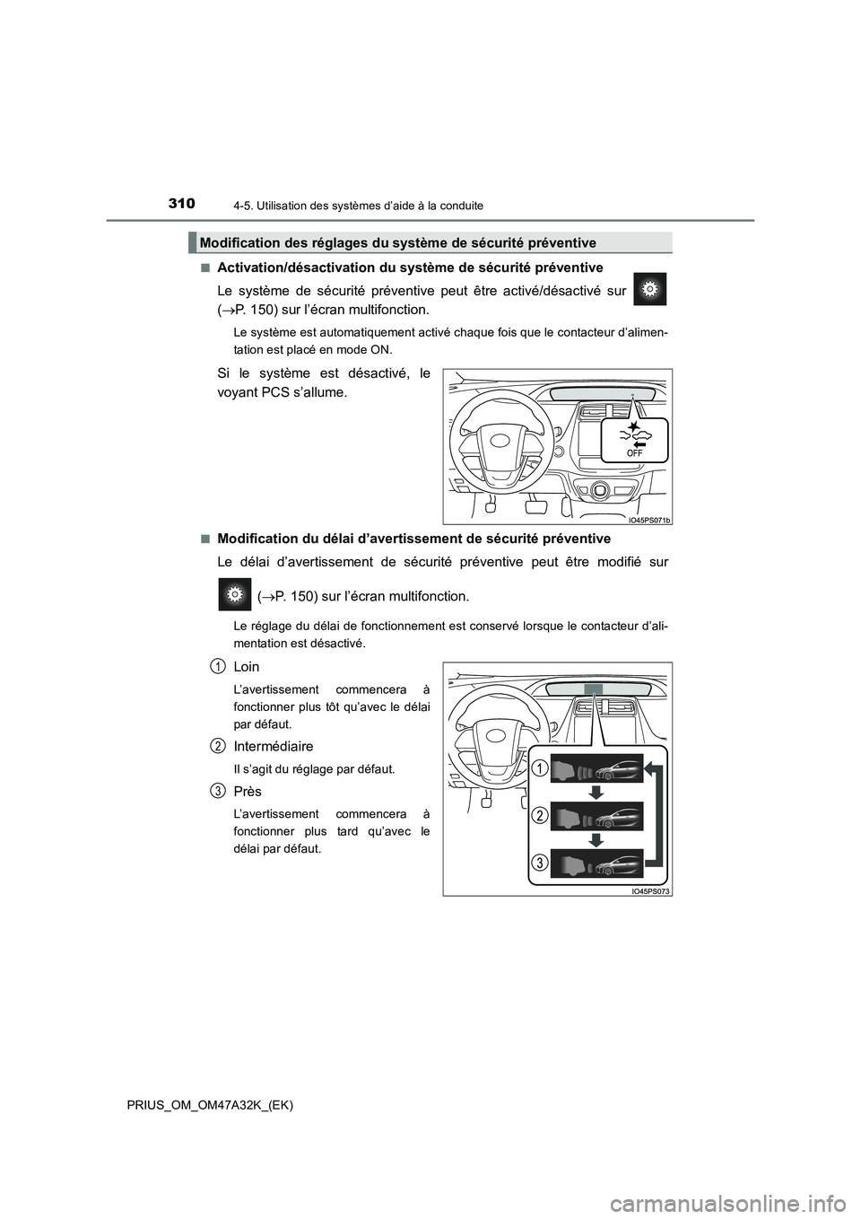 TOYOTA PRIUS 2016  Manuel du propriétaire (in French) 3104-5. Utilisation des systèmes d’aide à la conduite
PRIUS_OM_OM47A32K_(EK)■
Activation/désactivation du 
système de sécurité préventive
Le système de sécurité préventive peut être ac