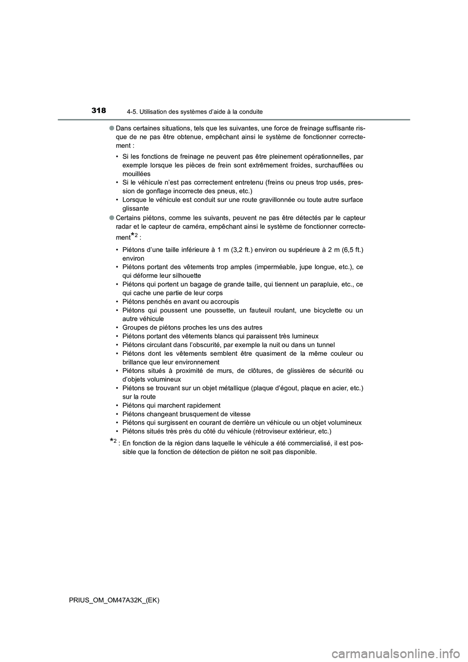 TOYOTA PRIUS 2016  Manuel du propriétaire (in French) 3184-5. Utilisation des systèmes d’aide à la conduite
PRIUS_OM_OM47A32K_(EK)●
Dans certaines situations, tels que les suivantes, une force de freinage suffisante ris-
que de ne pas être obtenue