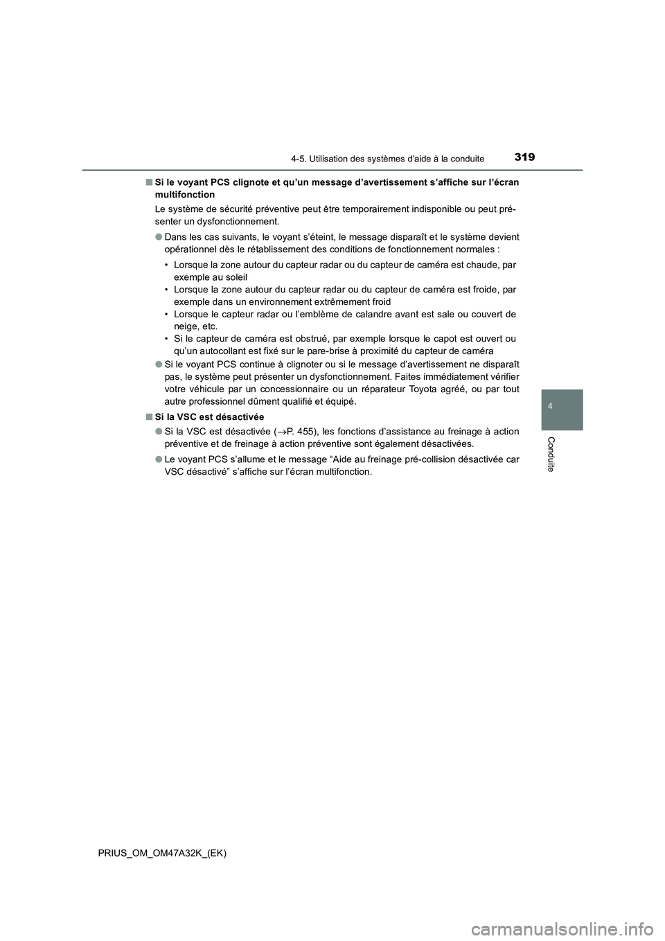 TOYOTA PRIUS 2016  Manuel du propriétaire (in French) 3194-5. Utilisation des systèmes d’aide à la conduite
4
Conduite
PRIUS_OM_OM47A32K_(EK)■
Si le voyant PCS clignote et qu’un message d’avertissement s’affiche sur l’écran
multifonction
L