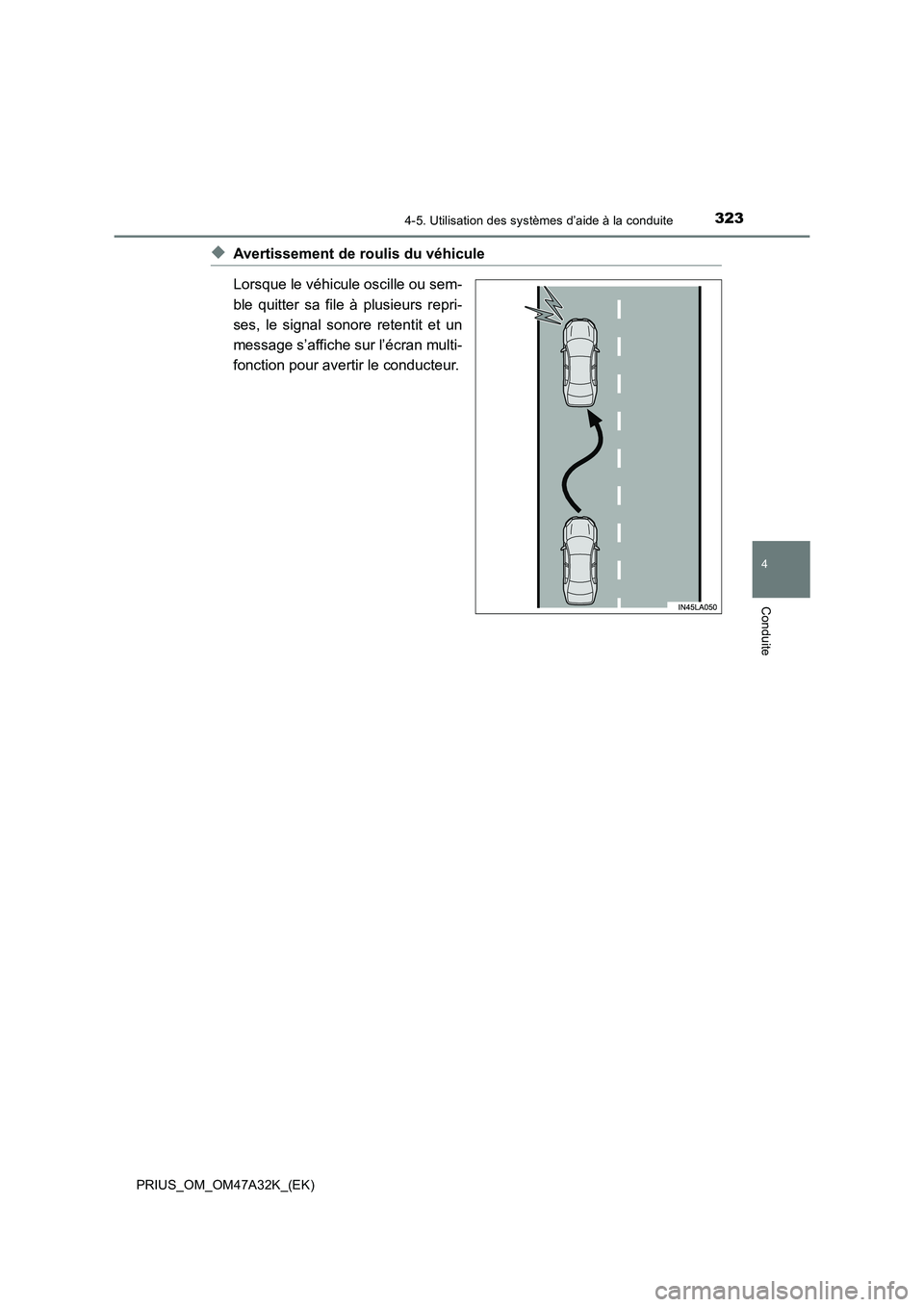TOYOTA PRIUS 2016  Manuel du propriétaire (in French) 3234-5. Utilisation des systèmes d’aide à la conduite
4
Conduite
PRIUS_OM_OM47A32K_(EK)
◆Avertissement de roulis du véhicule
Lorsque le véhicule oscille ou sem-
ble quitter sa file à plusieur