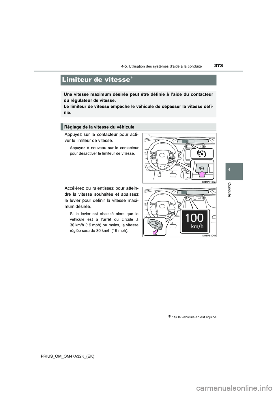 TOYOTA PRIUS 2016  Manuel du propriétaire (in French) 373
4
4-5. Utilisation des systèmes d’aide à la conduite
Conduite
PRIUS_OM_OM47A32K_(EK)
Limiteur de vitesse∗
Appuyez sur le contacteur pour acti-
ver le limiteur de vitesse.
Appuyez à nouveau 