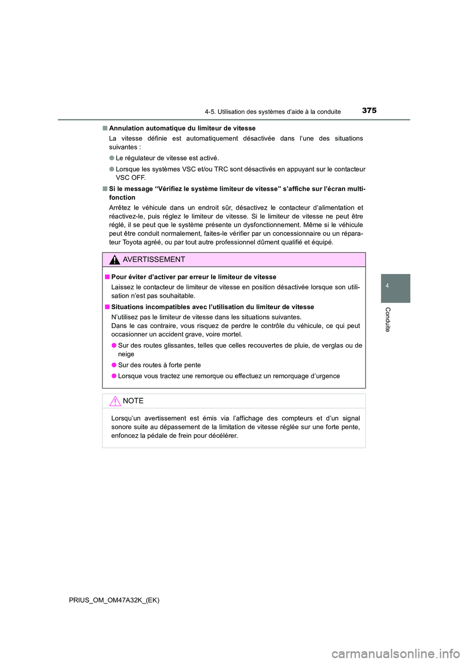 TOYOTA PRIUS 2016 Manuel du propriétaire (in French) 3754-5. Utilisation des systèmes d’aide à la conduite
4
Conduite
PRIUS_OM_OM47A32K_(EK)■
Annulation automatique du limiteur de vitesse
La vitesse définie est automatiquement désactivée dans l TOYOTA PRIUS 2016 Manuel du propriétaire (in French) 3754-5. Utilisation des systèmes d’aide à la conduite
4
Conduite
PRIUS_OM_OM47A32K_(EK)■
Annulation automatique du limiteur de vitesse
La vitesse définie est automatiquement désactivée dans l