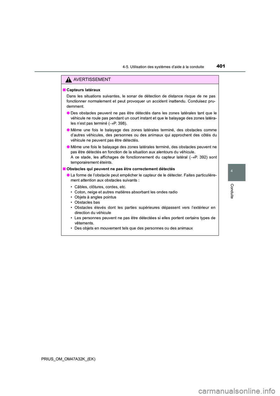 TOYOTA PRIUS 2016  Manuel du propriétaire (in French) 4014-5. Utilisation des systèmes d’aide à la conduite
4
Conduite
PRIUS_OM_OM47A32K_(EK)
AVERTISSEMENT
■Capteurs latéraux
Dans les situations suivantes, le sonar de détection de distance risque
