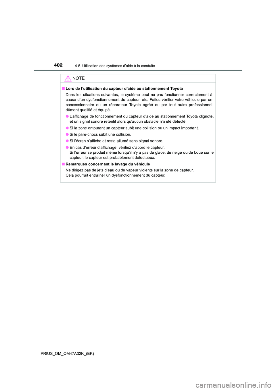 TOYOTA PRIUS 2016  Manuel du propriétaire (in French) 4024-5. Utilisation des systèmes d’aide à la conduite
PRIUS_OM_OM47A32K_(EK)
NOTE
■Lors de l’utilisation du capteur d’aide au stationnement Toyota
Dans les situations suivantes, le système 