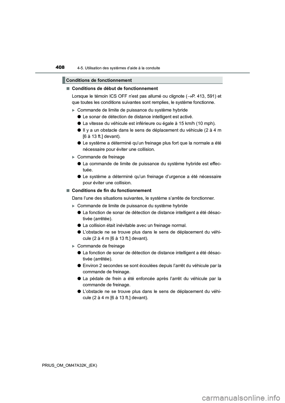 TOYOTA PRIUS 2016  Manuel du propriétaire (in French) 4084-5. Utilisation des systèmes d’aide à la conduite
PRIUS_OM_OM47A32K_(EK)■
Conditions de début de fonctionnement
Lorsque le témoin ICS OFF n’est pas allumé ou clignote (
→P. 413, 591) 
