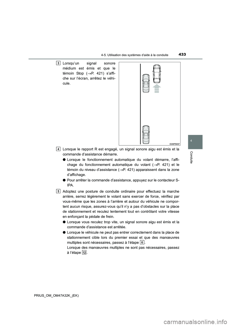 TOYOTA PRIUS 2016 Manuel du propriétaire (in French) 4334-5. Utilisation des systèmes d’aide à la conduite
4
Conduite
PRIUS_OM_OM47A32K_(EK)
Lorsqu’un signal sonore
médium est émis et que le
témoin Stop (→P. 421) s’affi-
che sur l’écran, TOYOTA PRIUS 2016 Manuel du propriétaire (in French) 4334-5. Utilisation des systèmes d’aide à la conduite
4
Conduite
PRIUS_OM_OM47A32K_(EK)
Lorsqu’un signal sonore
médium est émis et que le
témoin Stop (→P. 421) s’affi-
che sur l’écran,