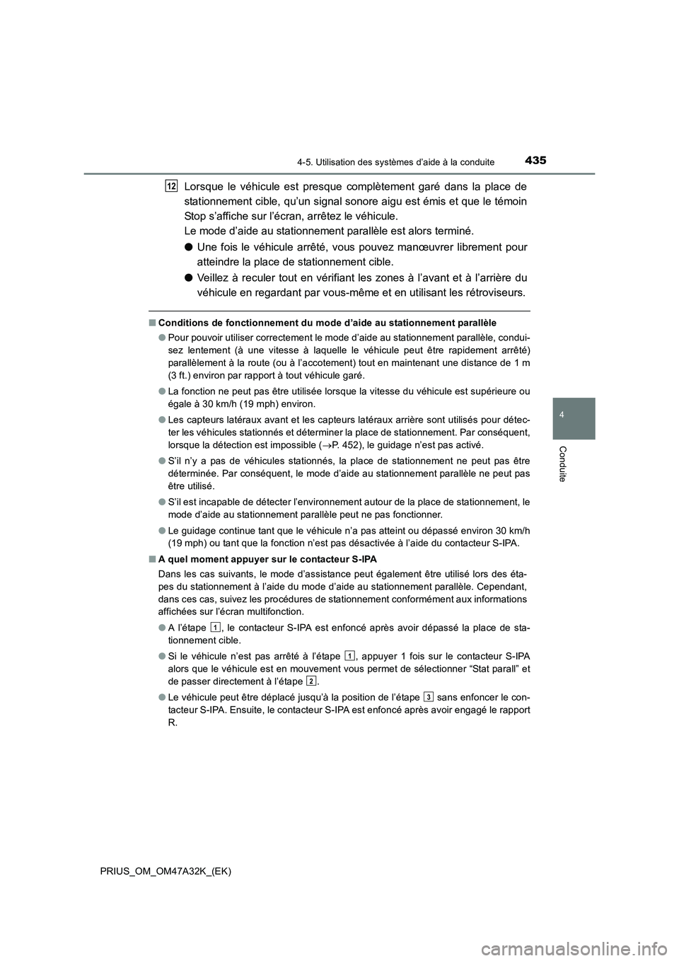 TOYOTA PRIUS 2016 Manuel du propriétaire (in French) 4354-5. Utilisation des systèmes d’aide à la conduite
4
Conduite
PRIUS_OM_OM47A32K_(EK)
Lorsque le véhicule est presque complètement garé dans la place de
stationnement cible, qu’un signal so TOYOTA PRIUS 2016 Manuel du propriétaire (in French) 4354-5. Utilisation des systèmes d’aide à la conduite
4
Conduite
PRIUS_OM_OM47A32K_(EK)
Lorsque le véhicule est presque complètement garé dans la place de
stationnement cible, qu’un signal so