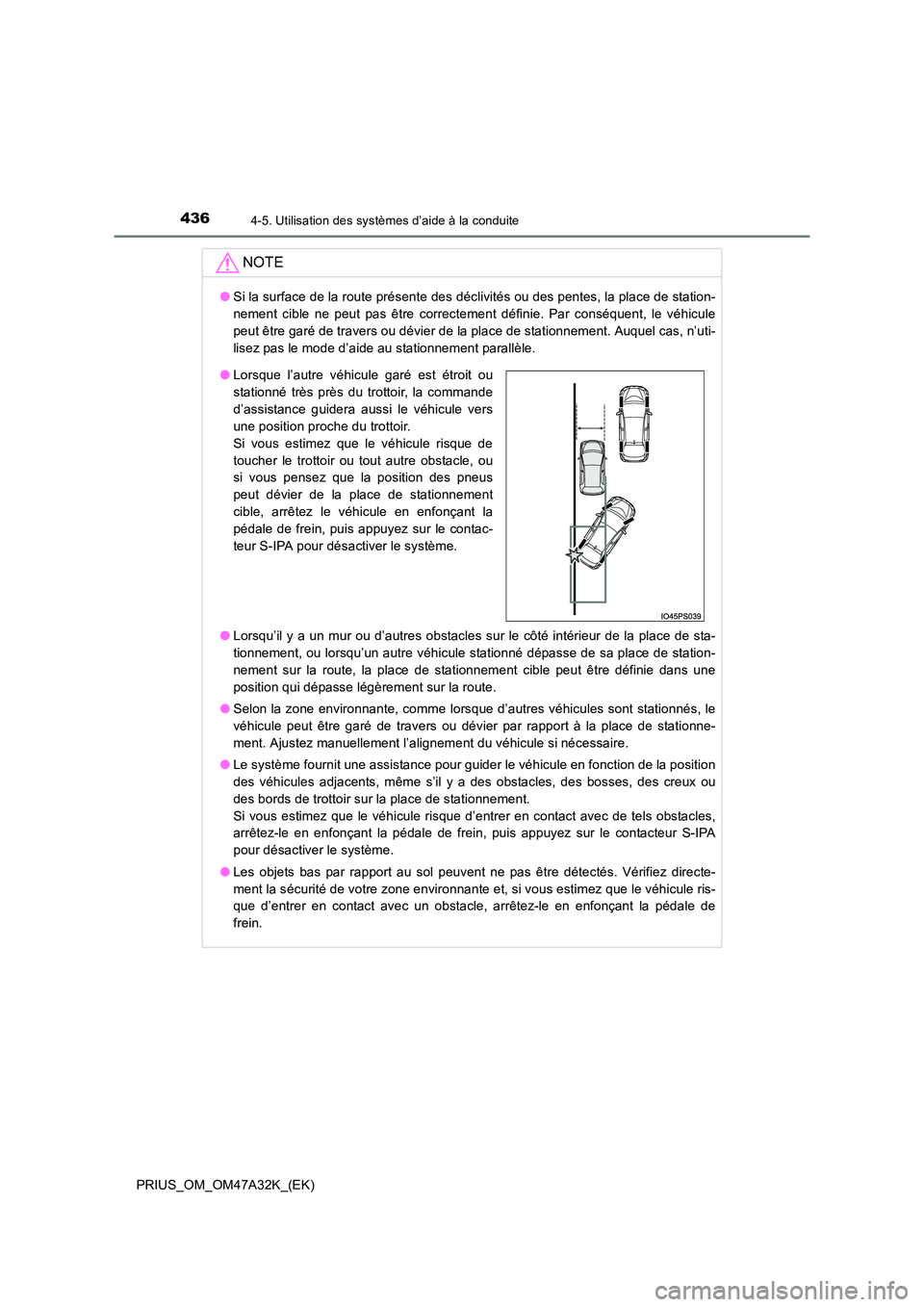 TOYOTA PRIUS 2016 Manuel du propriétaire (in French) 4364-5. Utilisation des systèmes d’aide à la conduite
PRIUS_OM_OM47A32K_(EK)
NOTE
●Si la surface de la route présente des déclivités ou des pentes, la place de station-
nement cible ne peut p TOYOTA PRIUS 2016 Manuel du propriétaire (in French) 4364-5. Utilisation des systèmes d’aide à la conduite
PRIUS_OM_OM47A32K_(EK)
NOTE
●Si la surface de la route présente des déclivités ou des pentes, la place de station-
nement cible ne peut p