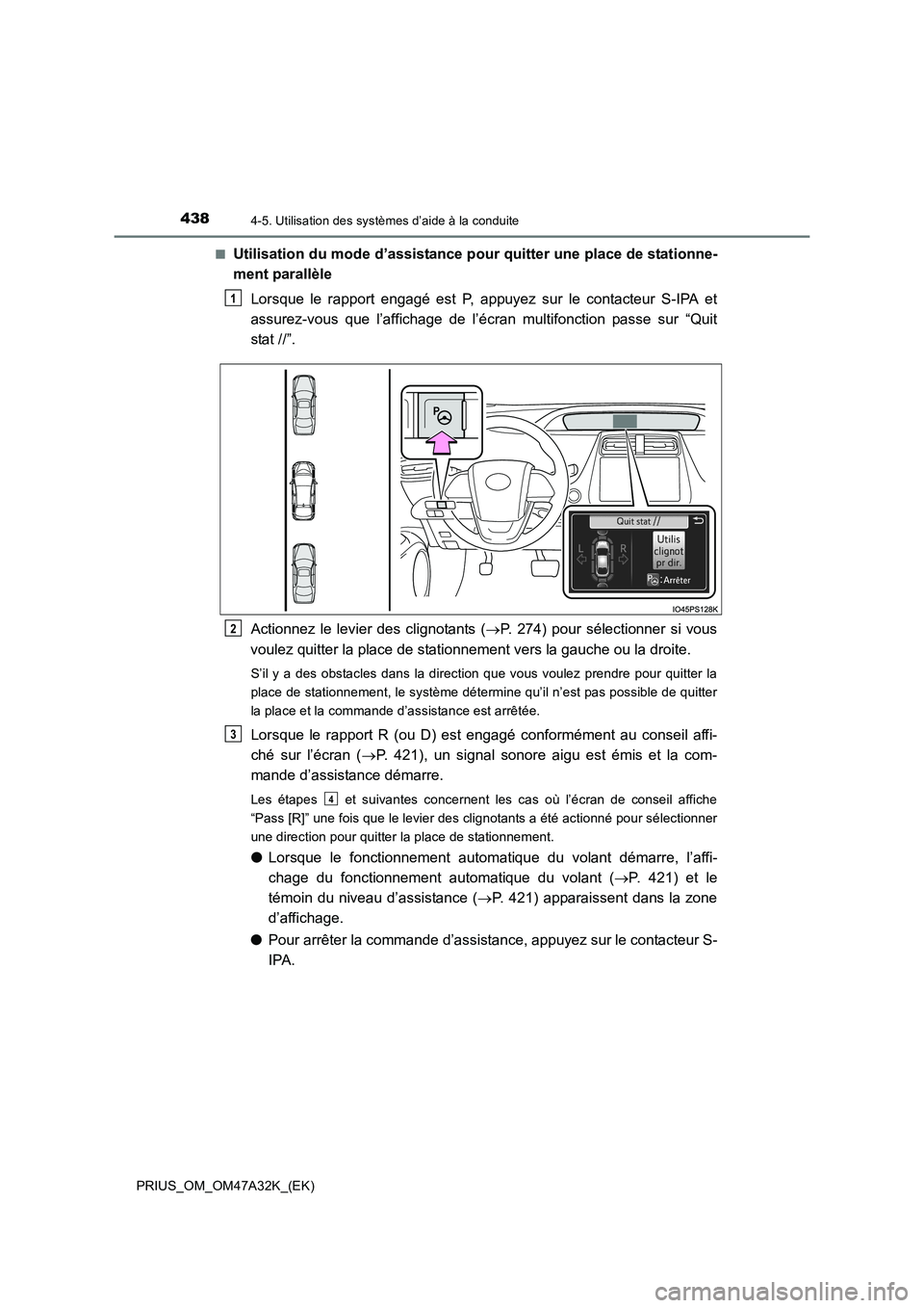 TOYOTA PRIUS 2016 Manuel du propriétaire (in French) 4384-5. Utilisation des systèmes d’aide à la conduite
PRIUS_OM_OM47A32K_(EK)■
Utilisation du mode d’assistance pour quitter une place de stationne-
ment parallèle
Lorsque le rapport engagé e TOYOTA PRIUS 2016 Manuel du propriétaire (in French) 4384-5. Utilisation des systèmes d’aide à la conduite
PRIUS_OM_OM47A32K_(EK)■
Utilisation du mode d’assistance pour quitter une place de stationne-
ment parallèle
Lorsque le rapport engagé e