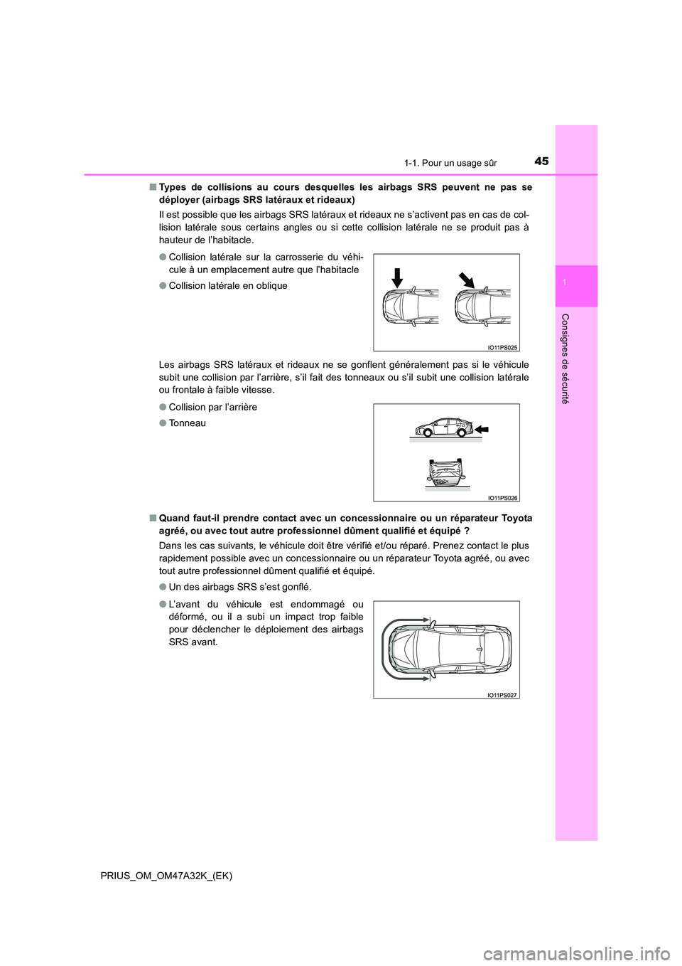 TOYOTA PRIUS 2016 Manuel du propriétaire (in French) 451-1. Pour un usage sûr
1
PRIUS_OM_OM47A32K_(EK)
Consignes de sécurité
■Types de collisions au cours desquelles les airbags SRS peuvent ne pas se
déployer (airbags SRS latéraux et rideaux)
Il TOYOTA PRIUS 2016 Manuel du propriétaire (in French) 451-1. Pour un usage sûr
1
PRIUS_OM_OM47A32K_(EK)
Consignes de sécurité
■Types de collisions au cours desquelles les airbags SRS peuvent ne pas se
déployer (airbags SRS latéraux et rideaux)
Il