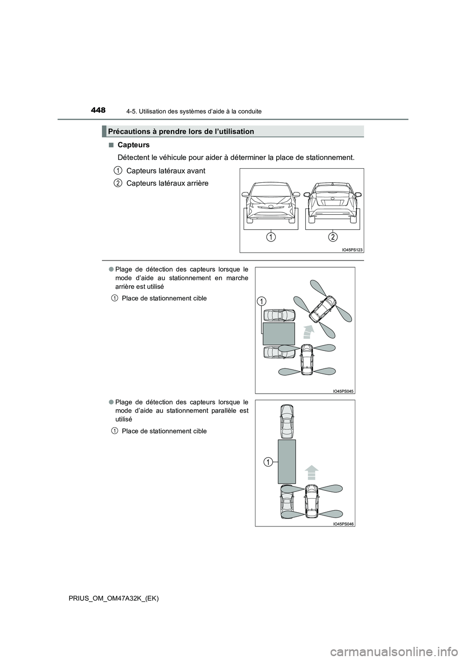 TOYOTA PRIUS 2016  Manuel du propriétaire (in French) 4484-5. Utilisation des systèmes d’aide à la conduite
PRIUS_OM_OM47A32K_(EK)■
Capteurs
Détectent le véhicule pour aider à déterminer la place de stationnement. 
Capteurs latéraux avant
Capt