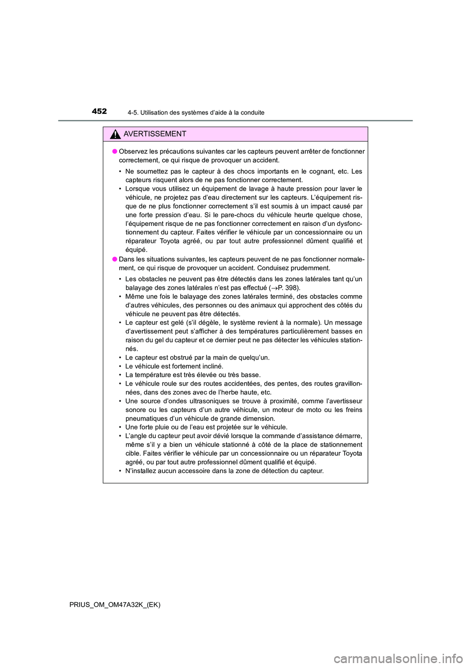TOYOTA PRIUS 2016  Manuel du propriétaire (in French) 4524-5. Utilisation des systèmes d’aide à la conduite
PRIUS_OM_OM47A32K_(EK)
AVERTISSEMENT
●Observez les précautions suivantes car les capteurs peuvent arrêter de fonctionner
correctement, ce 