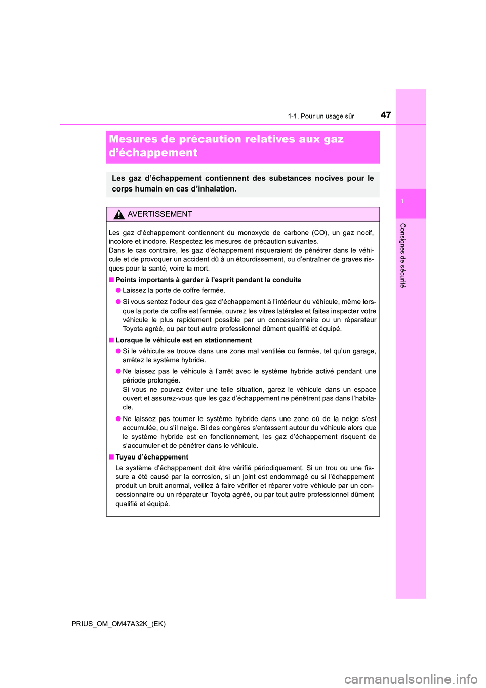 TOYOTA PRIUS 2016 Manuel du propriétaire (in French) 471-1. Pour un usage sûr
1
PRIUS_OM_OM47A32K_(EK)
Consignes de sécurité
Mesures de précaution relatives aux gaz
d’échappement
Les gaz d’échappement contiennent des substances nocives pour l TOYOTA PRIUS 2016 Manuel du propriétaire (in French) 471-1. Pour un usage sûr
1
PRIUS_OM_OM47A32K_(EK)
Consignes de sécurité
Mesures de précaution relatives aux gaz
d’échappement
Les gaz d’échappement contiennent des substances nocives pour l