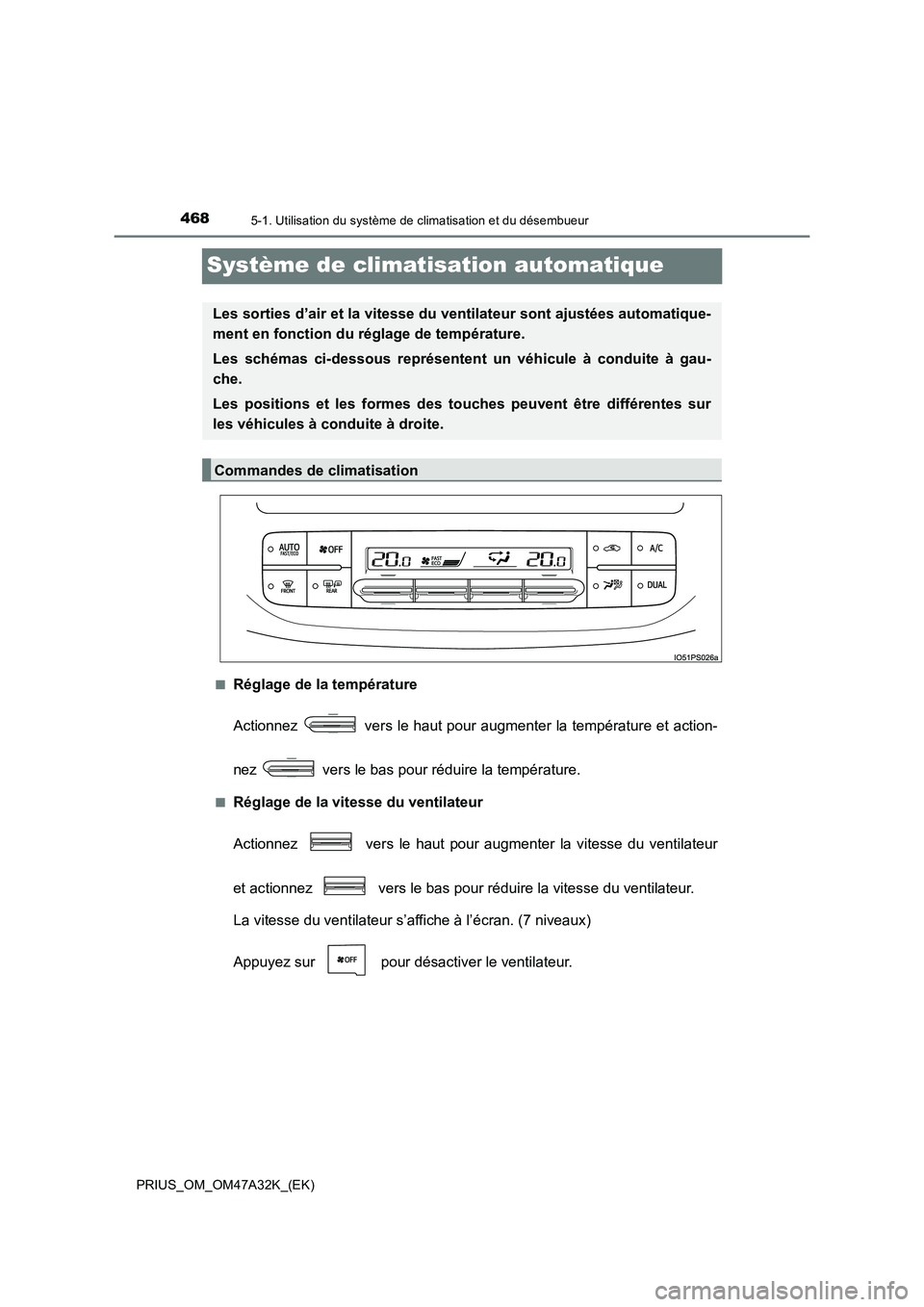 TOYOTA PRIUS 2016  Manuel du propriétaire (in French) 4685-1. Utilisation du système de climatisation et du désembueur
PRIUS_OM_OM47A32K_(EK)
Système de climatisation automatique
■Réglage de la température
Actionnez   vers le haut pour augmenter l