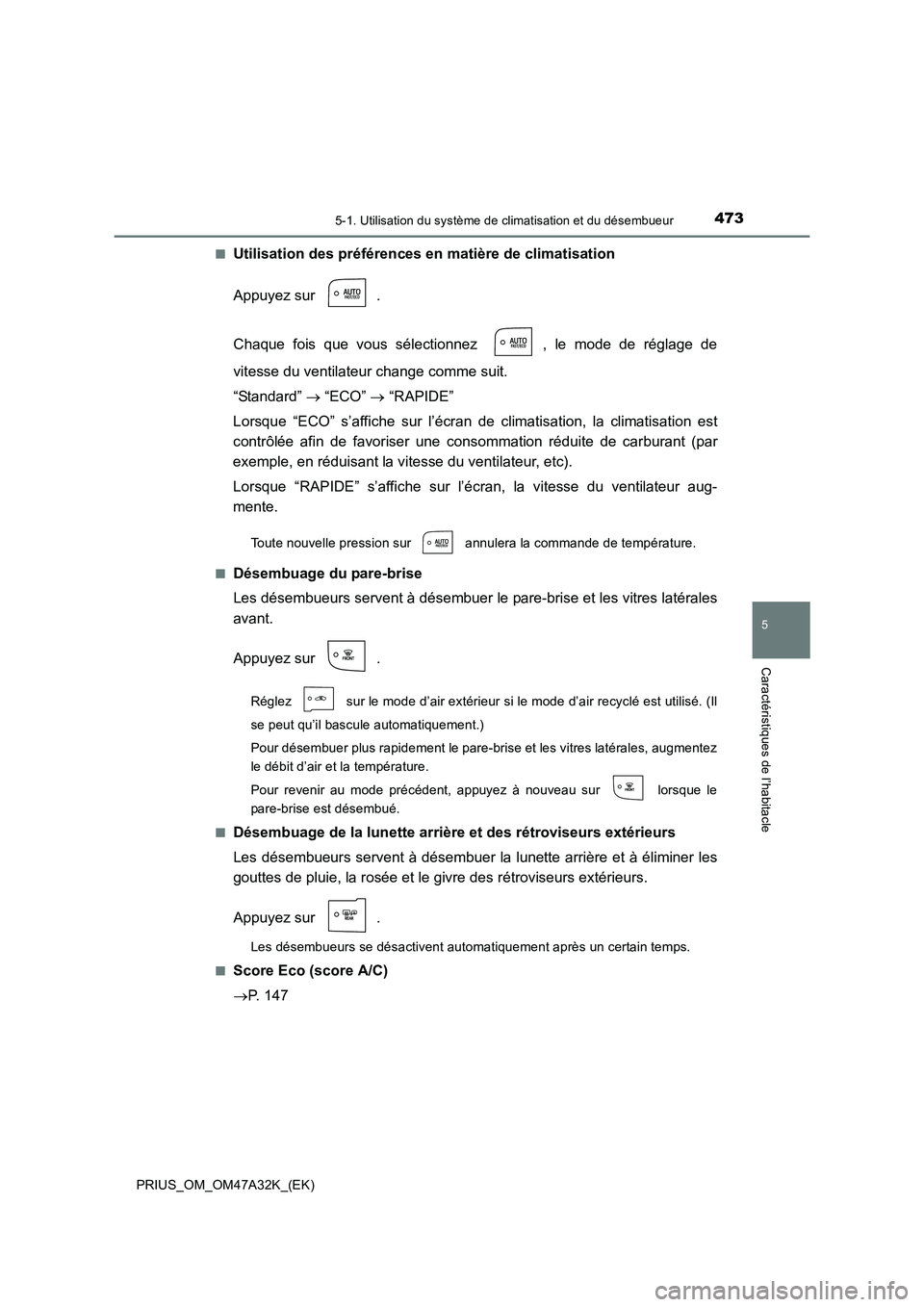 TOYOTA PRIUS 2016  Manuel du propriétaire (in French) 4735-1. Utilisation du système de climatisation et du désembueur
PRIUS_OM_OM47A32K_(EK)
5
Caractéristiques de l’habitacle
■Utilisation des préférences en matière de climatisation
Appuyez sur