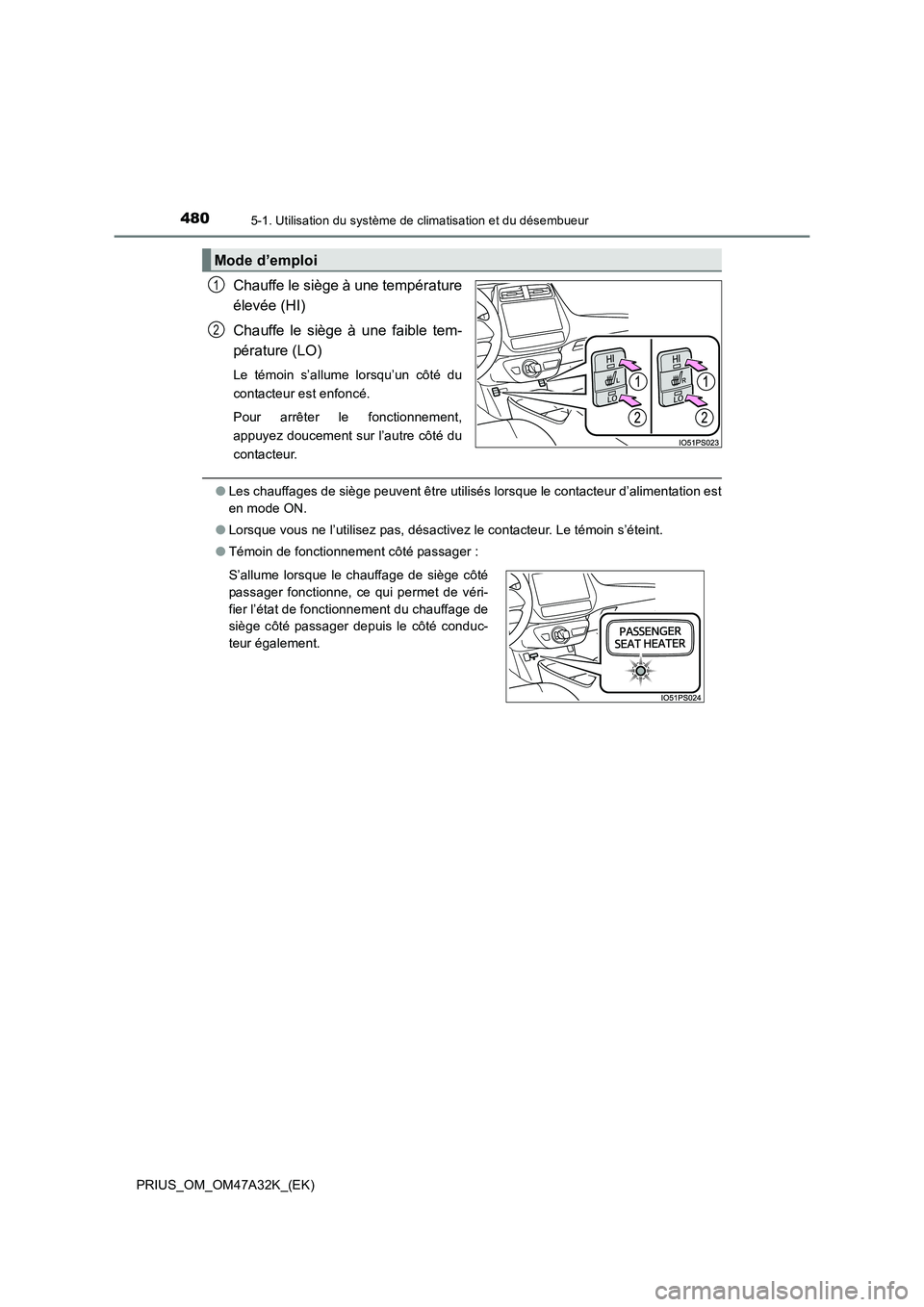TOYOTA PRIUS 2016  Manuel du propriétaire (in French) 4805-1. Utilisation du système de climatisation et du désembueur
PRIUS_OM_OM47A32K_(EK)
Chauffe le siège à une température
élevée (HI)
Chauffe le siège à une faible tem-
pérature (LO)
Le té