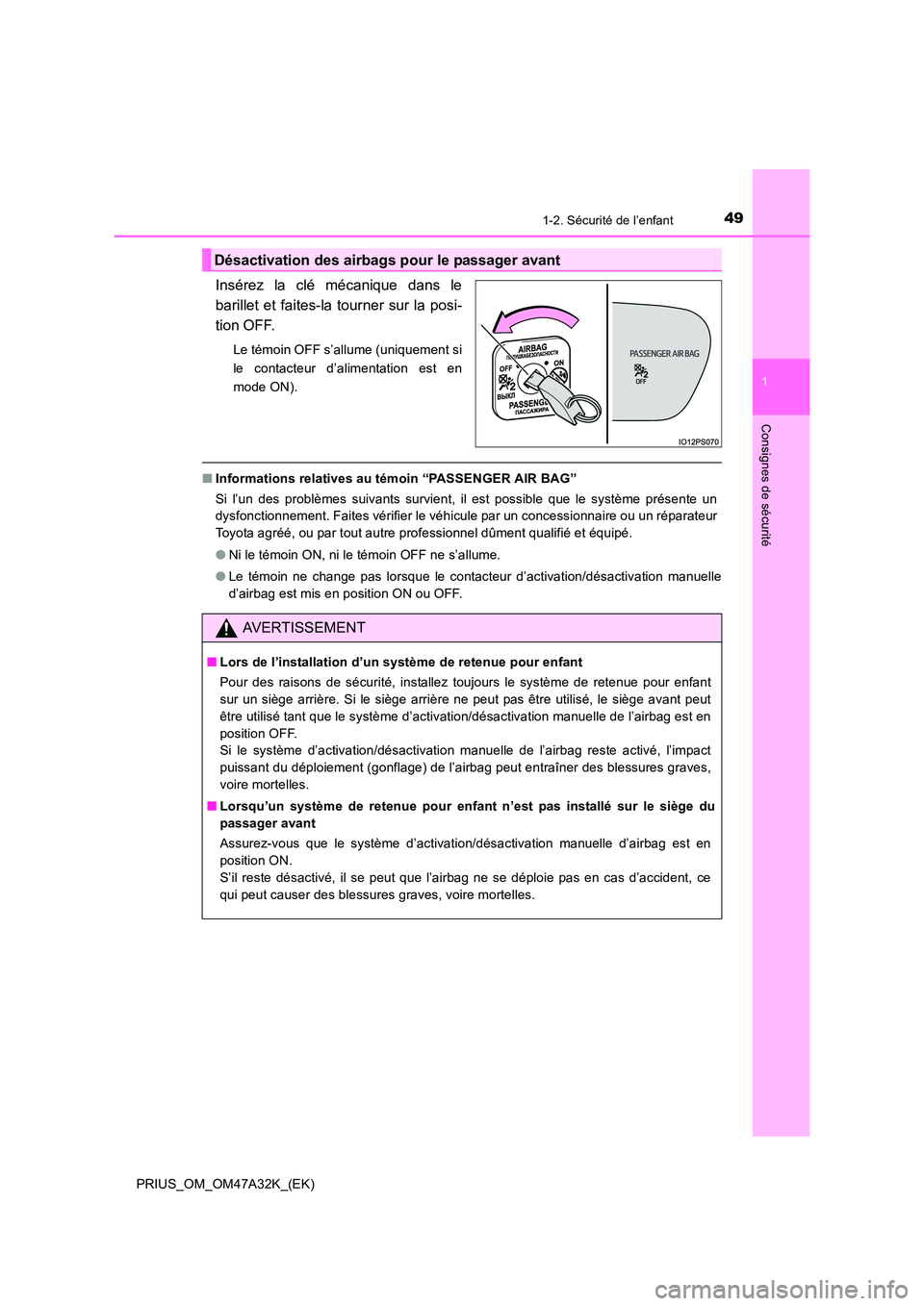 TOYOTA PRIUS 2016 Manuel du propriétaire (in French) 491-2. Sécurité de l’enfant
1
PRIUS_OM_OM47A32K_(EK)
Consignes de sécurité
Insérez la clé mécanique dans le
barillet et faites-la tourner sur la posi-
tion OFF.
Le témoin OFF s’allume (uni TOYOTA PRIUS 2016 Manuel du propriétaire (in French) 491-2. Sécurité de l’enfant
1
PRIUS_OM_OM47A32K_(EK)
Consignes de sécurité
Insérez la clé mécanique dans le
barillet et faites-la tourner sur la posi-
tion OFF.
Le témoin OFF s’allume (uni
