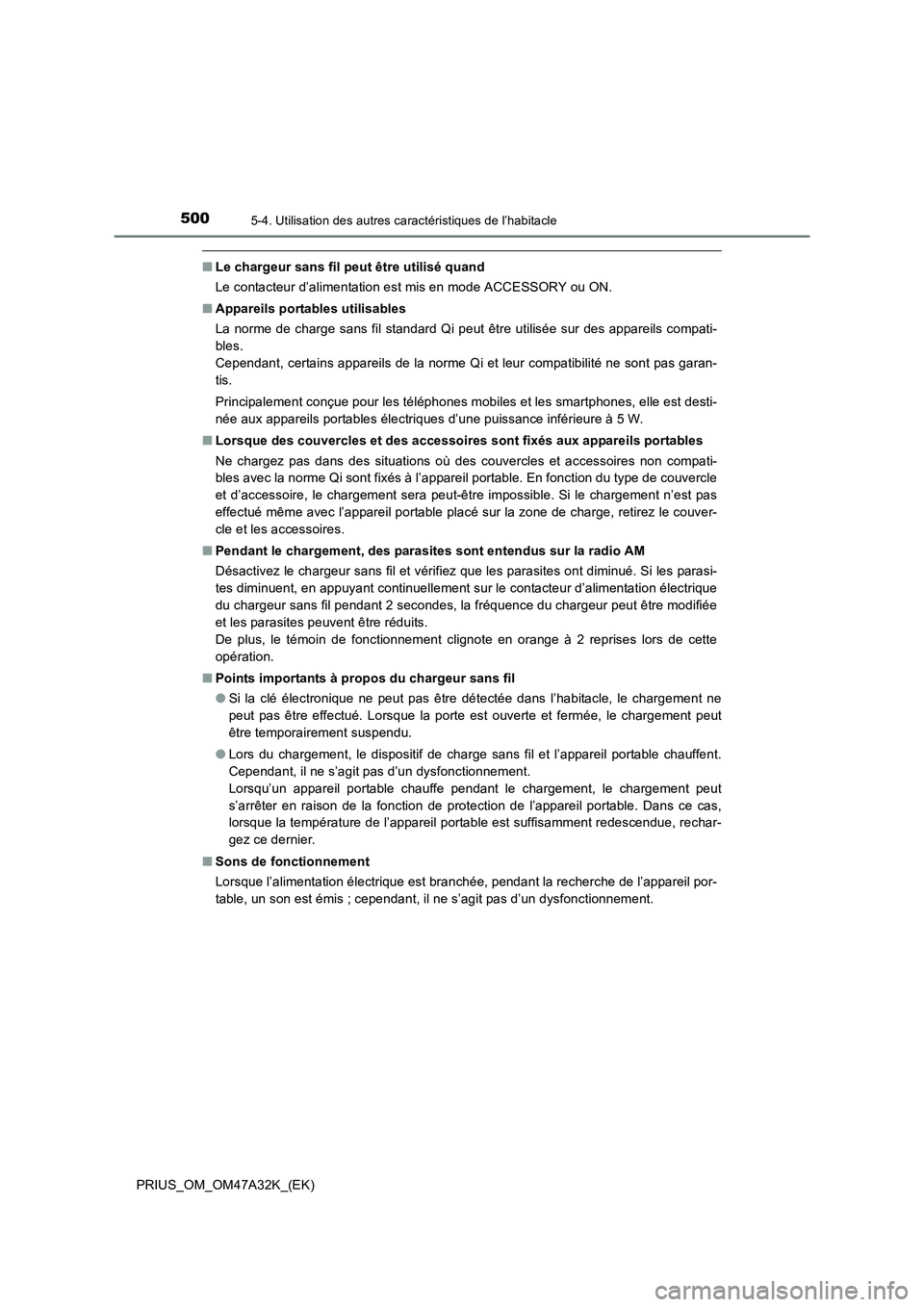 TOYOTA PRIUS 2016  Manuel du propriétaire (in French) 500
PRIUS_OM_OM47A32K_(EK)
5-4. Utilisation des autres caractéristiques de l’habitacle
■Le chargeur sans fil peut être utilisé quand
Le contacteur d’alimentation est mis en mode ACCESSORY ou 
