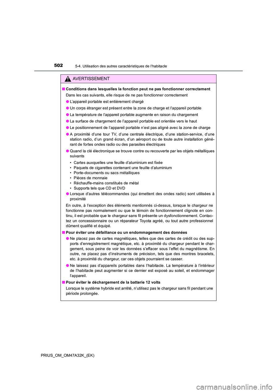 TOYOTA PRIUS 2016  Manuel du propriétaire (in French) 502
PRIUS_OM_OM47A32K_(EK)
5-4. Utilisation des autres caractéristiques de l’habitacle
AVERTISSEMENT
■Conditions dans lesquelles la fonction peut ne pas fonctionner correctement
Dans les cas suiv