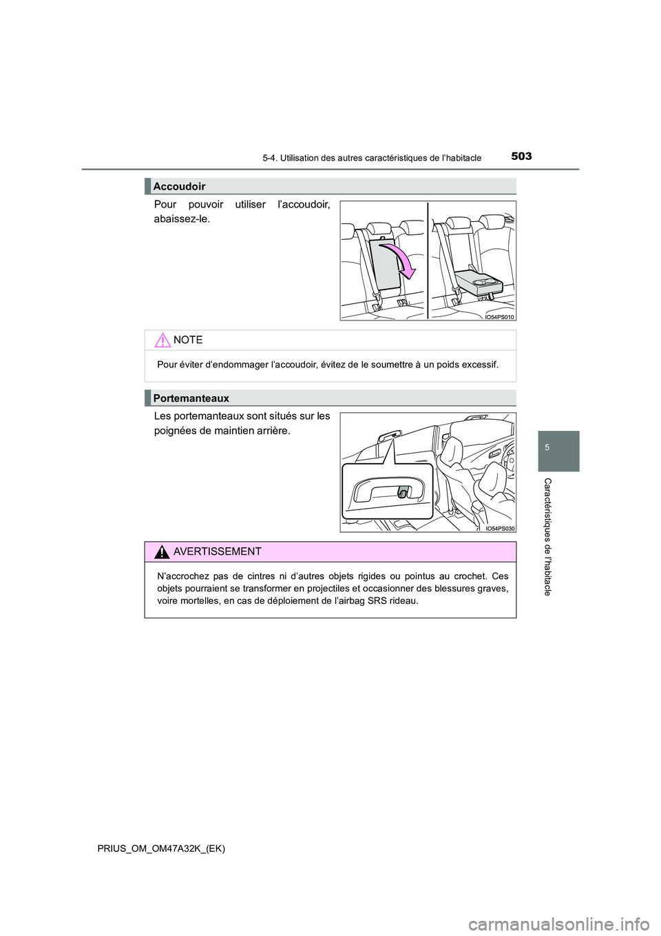 TOYOTA PRIUS 2016  Manuel du propriétaire (in French) 5035-4. Utilisation des autres caractéristiques de l’habitacle
PRIUS_OM_OM47A32K_(EK)
5
Caractéristiques de l’habitacle
Pour pouvoir utiliser l’accoudoir,
abaissez-le.
Les portemanteaux sont s