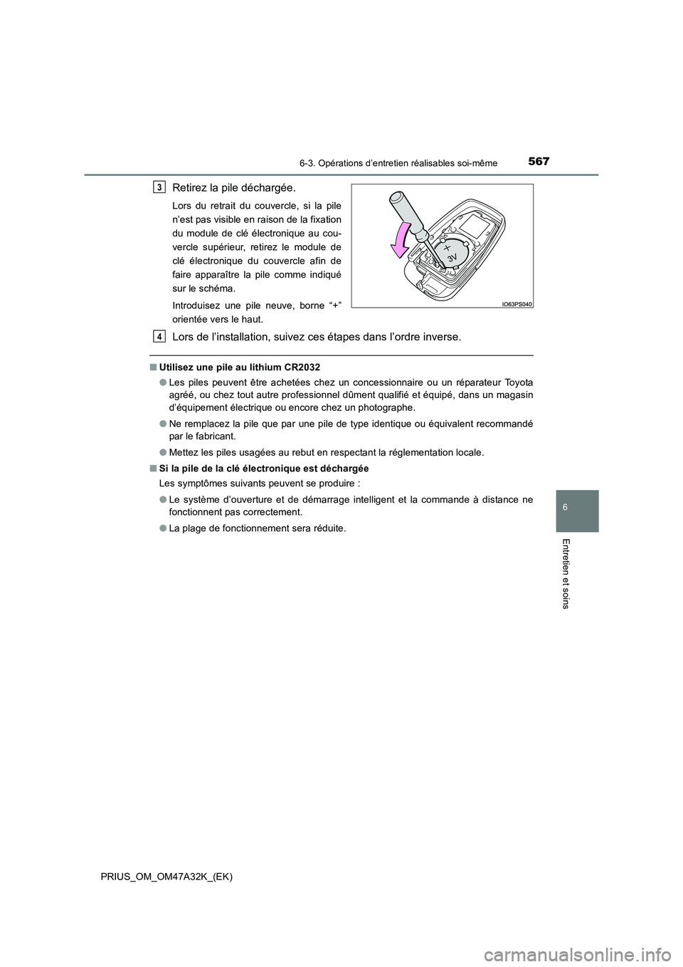 TOYOTA PRIUS 2016 Manuel du propriétaire (in French) 5676-3. Opérations d’entretien réalisables soi-même
PRIUS_OM_OM47A32K_(EK)
6
Entretien et soins
Retirez la pile déchargée.
Lors du retrait du couvercle, si la pile
n’est pas visible en raison TOYOTA PRIUS 2016 Manuel du propriétaire (in French) 5676-3. Opérations d’entretien réalisables soi-même
PRIUS_OM_OM47A32K_(EK)
6
Entretien et soins
Retirez la pile déchargée.
Lors du retrait du couvercle, si la pile
n’est pas visible en raison